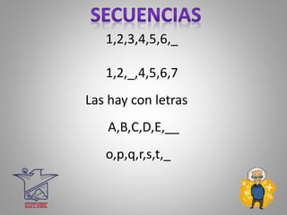 1,2,3,4,5,6,_
1,2,_,4,5,6,7
Las hay con letras
A,B,C,D,E,__
o,p,q,r,s,t,_
 