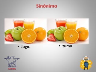 • Jugo. • zumo
 