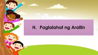 H. Paglalahat ng Arallin
 