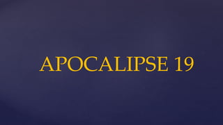 APOCALIPSE 19
 