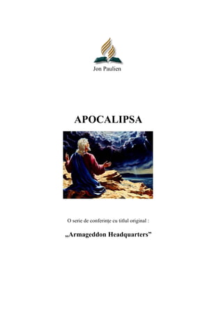 Jon Paulien




   APOCALIPSA




O serie de conferin       :

,,Armageddon Headquarters”
 