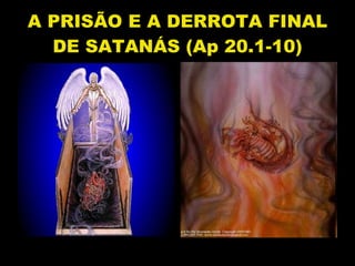 A PRISÃO E A DERROTA FINAL DE SATANÁS (Ap 20.1-10) 