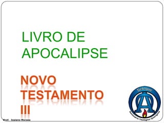 LIVRO DE
             APOCALIPSE



Prof. Josiano Moraes
 