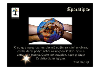 E ao que vencer, e guardar até ao fim as minhas obras,
eu lhe darei poder sobre as nações, E dar-lhe-ei a
estrela da manhã. Quem tem ouvidos, ouça o que o
Espírito diz às igrejas.
2:26,28 e 29
 