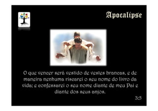 O que vencer será vestido de vestes brancas, e de
maneira nenhuma riscarei o seu nome do livro da
vida; e confessarei o seu nome diante de meu Pai e
diante dos seus anjos.
3:5
 