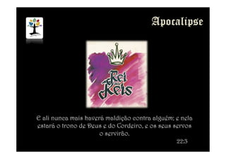 E ali nunca mais haverá maldição contra alguém; e nela
estará o trono de Deus e do Cordeiro, e os seus servos
o servirão.
22:3
 