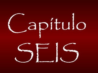 Capítulo
SEIS
 