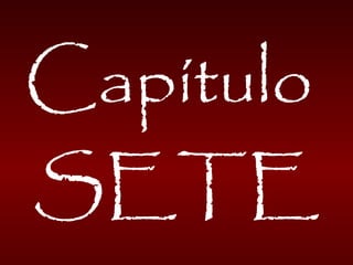 Capítulo
SETE
 