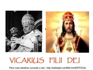 Para mais detalhes consulte o site : http://biblelight.net/666.htm#OFFICIAL
 