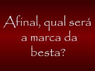 Afinal, qual será
a marca da
besta?
 
