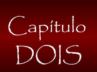 Capítulo
DOIS
 