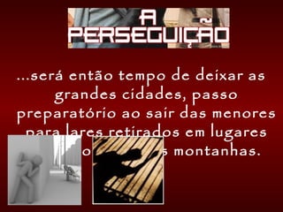 ...será então tempo de deixar as
grandes cidades, passo
preparatório ao sair das menores
para lares retirados em lugares
solitários entre as montanhas.
 
 