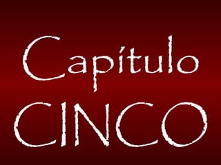 Capítulo
CINCO
 