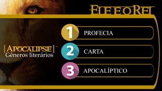 EleéoRei
Gêneros literários
|Apocalipse|
PROFECIA
CARTA
APOCALÍPTICO
 
