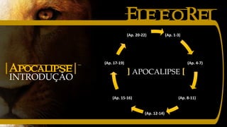 EleéoRei
(Ap. 1-3)
(Ap. 4-7)
(Ap. 8-11)
(Ap. 12-14)
(Ap. 15-16)
(Ap. 17-19)
(Ap. 20-22)
] APOCALIPSE [
INTRODUÇÃO
|Apocalipse|
 