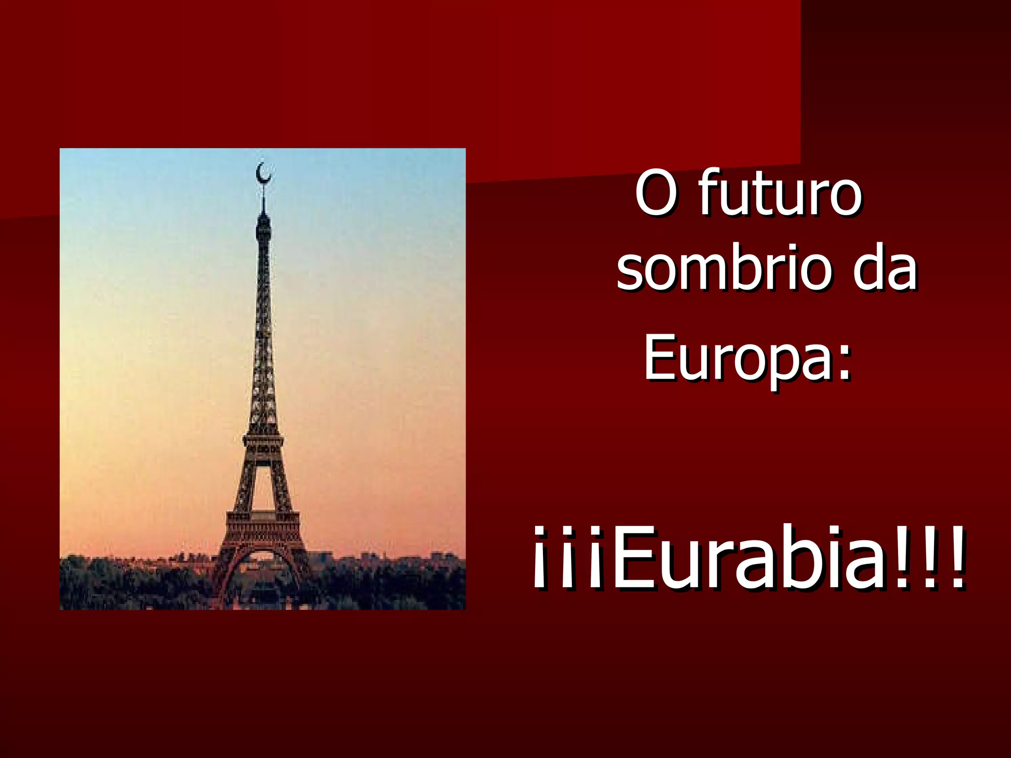 O futuro sombrio da Europa: ¡¡¡ Eurabia!!! 