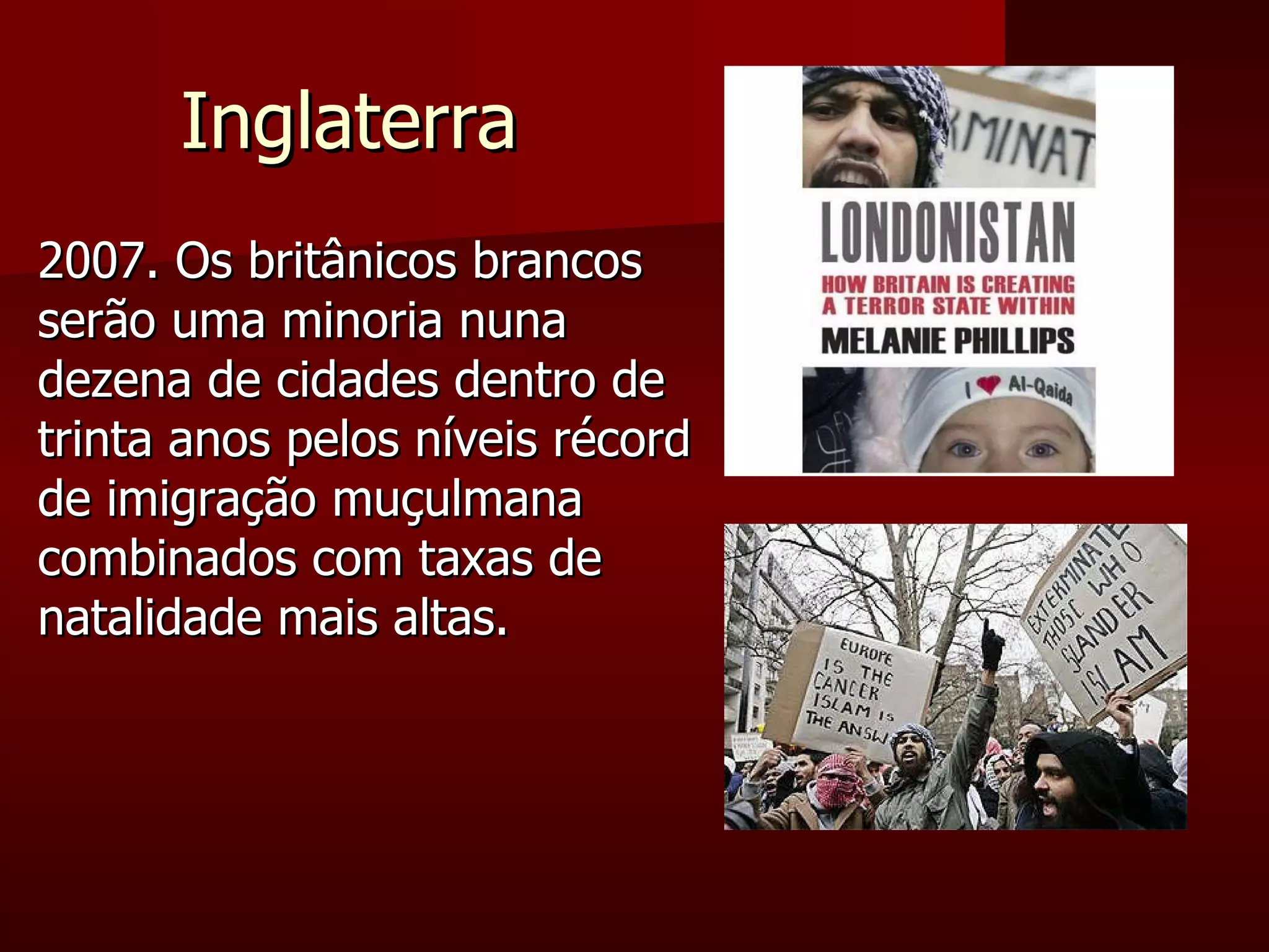 Inglaterra 2007. Os britânicos brancos serão uma minoria nuna dezena de cidades dentro de trinta anos pelos níveis récord de imigração muçulmana combinados com taxas de natalidade mais altas. 