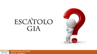 Escola das Tribos. 08.11.2015
Aula 03 – Apocalipse I
 