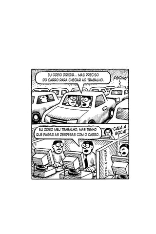 EU ODEIO DIRIGIR... MAS PRECISO
   DO CARRO PARA CHEGAR AO TRABALHO.




 EU ODEIO MEU TRABALHO, MAS TENHO
QUE PAGAR AS DESPESAS COM O CARRO.
 