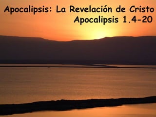 Apocalipsis: La Revelación de Cristo   Apocalipsis 1.4-20 