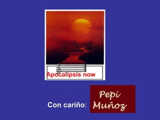 Con cariño : Apocalipsis now