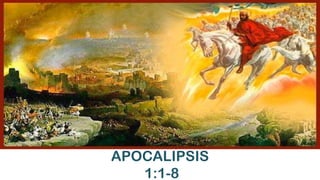 APOCALIPSIS
1:1-8

 