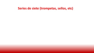Series de siete (trompetas, sellos, etc)
 