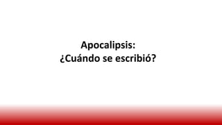 Apocalipsis:
¿Cuándo se escribió?
 