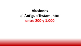 Alusiones
al Antiguo Testamento:
entre 200 y 1.000
 