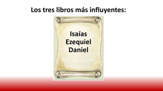 Los tres libros más influyentes:
Isaías
Ezequiel
Daniel
 