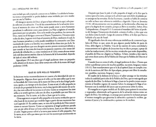 216

I APOCALIPSIS

SIN VELO

una verdad que solo se puede conocer en su Palabra. La sabiduría humana nunca comprendió ni podrá deducir estas verdades por otro medio
que no sea la Palabra.
«El designio secreto de Dios» al que se hace referencia aquí, solo puede referirse a la salvación. U na de las características de la salvación involucra e! misterio de cómo un Dios santo puede amar a seres humanos
pecadores lo suficiente como para enviar a su Hijo unigénito al mundo
para morir por sus pecados. Esto se le reveló a los profetas, los siervos de
Dios, tanto en elAntiguo como en el Nuevo Testamento. Durante estos
miles de años, la gente vivió bajo el misterio de Dios, mediante elcual, la
raza humana pecadora y caída puede restablecer la comunión con Dios
naciendo de nuevo a su familia, no a través de las obras sino por la fe. Se
pone de manifiesto que este designio secreto pronto terminará debido a
que cuando se hace esta declaración ya pasaron cuarenta y dos meses de!
período de tribulación, y, como veremos en e! 12:6, a estas alturas restan
solo mil doscientos sesenta días en la historia de la humanidad, dejando
de lado el reino del milenio.
Apocalipsis 10:2 nos dice que el ángel poderoso tiene un pequeño
rollo abierto en la mano. Juan debe tomar este rollo de la mano del ángel
poderoso (l0:8).
QUÉ ES ESTE ROLLO PEQUEÑO

Se hicieron varias recomendaciones en cuanto a la identidad de este rollo pequeño. Algunos dicen que es e! rollo con los siete sellos que la mano horadada de Cristo toma de la mano de Dios y se lo da al ángel poderoso, quien, a su tiempo se lo da a Juan. Si esto es así, el rollo pequeño es
el título de propiedad de la tierra, con la descripción del mismo de un lado y los siete sellos de los juicios en el otro. Como se rompieron los siete
sellos y se reveló qué era cada uno de ellos, es probable que este libro no
sea necesario. Por lo tanto, se le dice a Juan que se lo coma.
Otra sugerencia es que el rollo pequeño es la nueva revelación que recibe Juan de los sucesos que tendrán lugar a partir de este momento hasta el capítulo 19. En ambos casos, se trata de la profecía de Dios concerniente a sucesos futuros. Como se representa al ángel poderoso parado
con un pie sobre el mar y el otro sobre la tierra, Juan ya no debe estar en
el cielo. Según parece volvió a la tierra para tomar el rollo pequeño. Por
lo tanto, es un rollo que tiene que ver con los sucesos que acontecerán en
la tierra.

El ángd poderoso y el rollu pequeño

I 217

Después que Juan le pide el rollo pequeño al ángel, se le dice que lo
tome y que se lo coma, aunque se le advierte que será dulce al paladar pero amargo en las entrañas. En las Escrituras, cuando se habla de comerse
un rollo se hace una referencia simbólica a digerirlo. Fíjese en Jeremías
15:16: «Al encontrarme con tus palabras, yo las devoraba; ellas eran mi
gozo y la alegría de mi corazón, porque yo llevo tu nombre, Señor, Dios
Todopoderoso.» Ezequiel 3: 1-3 contiene e! mandato del Señor al profeta de! Antiguo Testamento diciéndole «cómete el rollo», y dice que «era
tan dulce como la miel». Luego de comerse el libro, se le dijo que fuera a
hablarle a la casa de Israel.
El significado claro de estas referencias simbólicas de «comerse la palabra de Dios» es que, antes de que alguien pueda hablar de parte de
Dios, debe digerir su Palabra. Una de las razones de tanta esterilidad y
estancamiento en la iglesia de Jesucristo hoy en día es porque. a pesar de
todas las traducciones y de los escritos vernáculos que están disponibles,
el pueblo de Dios no «digiere su Palabra». Si leen, tienden a leer más lo
que otros dicen acerca de la Palabra de Dios que la Palabra de Dios en sí
-rrusma,
Cuando Juan se come el rollo, e! ángel poderoso le dice: «Tienes que
volver a profetizar acerca de muchos pueblos, naciones, lenguas y reyes»
(I o: 1 1). Este mandamiento que se le da al apóstol Juan se cumple a través de la escritura del libro de Apocalipsis, porque este libro lo estudiaron «pueblos, naciones, lenguas y reyes».
El cuadro de la dulzura en la boca y el sabor amargo en las entrañas
indica la cualidad particular de la Palabra de Dios, que es más aguda que
espada de dos filos. La dulzura le llega a Juan en las predicciones concernientes al bendito regreso de nuestro Señor; la amargura le llega al enfrentarse con la realidad de! juicio que se pronuncia sobre la tierra.
El evangelio es en gran medida así. Es dulce para quienes lo escuchan
y responden, obteniendo así la garantía de la salvación eterna como un
regalo de Dios. Sin embargo, es amargo para quienes lo rechazan porque
el mismo evangelio que garantiza la salvación a quienes lo reciben, garantiza el juicio y la condenación a quienes no lo reciben.

 