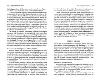 222

I APOCALIPSIS

SIN VELO

Moria, lugar en el que Abraham por su propia voluntad estuvo dispuesto a ofrecer a Isaac en sacrificio, como acto de obediencia a Dios.
Es difícil fundamentar cualquiera de los rumores referidos al plan de
reconstrucción del templo. Hace algunos años atrás, un amigo me dio
un recorte del San Francisco Chronicle titulado: «En Jerusalén se habla
de reconstruir el templo», pero no daba detalles específicos. Además deda lo siguiente: «Hace algún tiempo, la esposa de un abogado de Chicago, Anna Ravens, dejó una herencia de cincuenta mil dólares para que se
usara en la reconstrucción del templo judío en jerusalén.» Sin lugar a
dudas, este caso se repitió cientos de veces, y cuando llegue el día en que
Israel pueda enviar un llamado a todos los judíos del mundo para comenzar esta reconstrucción, puede estar seguro de que lloverán millones
de dólares en Jerusalén enseguida.
Hay noticias de que existe una maqueta móvil del templo dando
vueltas por toda Norteamérica con el propósito de reunir fondos. Esto
indica dos cosas. En primer lugar, ya se trazaron los planos y se reunieron millones de dólares para este propósito. Además, ya se están acumulando materiales de construcción y de telas. Se estima que con una cantidad ilimitada de dinero, con la tecnología moderna y con la firma de!
tratado de siete años con el anticristo (Danie!9:27), lo cual les dará a los
judíos acceso al monte del templo y permiso para construir, sería posible
terminarlo en un plazo tan corto como el de nueve a dieciocho meses.
La construcción del templo es un rechazo de Cristo
A los que creemos en el Señor Jesucristo no se nos enseña que construyamos un templo; por el contrario, se nos enseña que Dios no vive en
templos hechos de manos de hombres, sino que el Espíritu Santo usa el
cuerpo del creyente como un tabernáculo o una morada (I Corintios
6: 19-20). La construcción del templo por parte de Israel indica que no
se recibió al Mesías. Por lo tanto, sugerimos la siguiente cronología de
acontecimientos:
El hecho que dará comienzo al período de la tribulación es la firma
del tratado con el anticristo (Daniel 9:27), lo cual se convertirá en una
unión impía con un poder maligno, indicando que, al comienzo de la
tribulación, en Israel no predominará el cristianismo. Después, ciento
cuarenta y cuatro mil siervos del Señor saldrán a testificar, alcanzando
una multitud incontable de gentiles, pero ellos representan al remanente, no a la mayoría de la nación judía. En cambio, los judíos harán este
pacto impío con el anticristo que les permitirá tomar la ciudad de

Dos testigos asombrosos

I 223

Jerusalén de las manos de los árabes. Construirán el templo y una vez
más instituirán el sistema de los sacrificios, rechazando a Cristo.
Cuando se le pide a Juan que mida el templo se nos indica que lo encontrará tristemente inadecuado en comparación con el templo de Salomún que fue inspirado por Dios. La palabra «medir» bien puede referirse a
que Israel será juzgado con severidad por rechazar al Mesías en vista de la
gran luz que tiene y que tendrá. Este templo se construirá al comienzo de la
tribulación, ya que al llegar a la mitad de este período, como vimos en el capitulo 13:2, el anticristo romperá su alianza con los judíos y pondrá a su
ídolo en el medio del templo, indicando que no se debe medir el patio exrer ior porque está en manos de las naciones (los gentiles). Aquí se miden dos
periodos de tiempo: cuarenta y dos meses y mil doscientos sesenta días.
Como son idénticos, bien pueden referirse a la división igualitaria del período de tribulación. Estos dos indicadores de tiempo pueden referirse a la
primera mitad de la tribulación; los que se mencionan en Apocalipsis
)2: 16 y 13:5 es probable que se refieran a la última mitad, ya que una vez
más, se usan las dos clases de descripciones.

LOS DOS TESTIGOS

"Por mi parte, yo encargaré a mis dos testigos que, vestidos de luto, profeticen durante mil doscientos sesenta días» (Apocalipsis 11:3). A estas
alturas, entran en escena dos individuos dinámicos y llamativos como
testigos especiales de Dios. Dios les dará poder. Tendrán el poder de
echar fuego por la boca y de matar a aquellos que traten de perseguirlos.
También podrán cerrar los cielos "a fin de que no llueva» (I 1:6), para
que en la tierra se produzca una gran sequía. Además, tendrán poder sobre las aguas para que se conviertan en sangre y para azotar a la tierra con
toda clase de plagas. Este poder tiene como propósito testificar a favor
del poder de Dios en contraste con el del anticristo.
¿Quiénes son estos dos testigos?
Se ha ofrecido toda una variedad de sugerencias fantasiosas con respecto a la identidad de estos dos testigos. Como Dios prefirió no decirnos con exactitud quiénes son, lo único que podemos ofrecer es una sugerencia. Algunas de las más confiables hablan de Elías y de Enoc, de
Elías y de Juan el bautista, o de Elías y Moisés.
Malaquías 4:5-6 predice que Elías vendría «antes que llegue el día del
Señor, día grande y terrible». Más aun, encontramos que el uso del

 