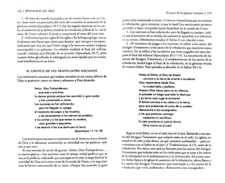 232 , APOCALIPSIS SIN VELO
El juicio de la séptima trompeta

l. "El reino del mundo ha pasado a ser de nuestro Señor y de su Cristo.» Juan tenía un panorama del reino del anticristo al momento de la
gloriosa venida (Apocalipsis 19: 11). Así, los ángeles anuncian en los cielos el comienzo de la última mitad de la tribulación al final de la cual el
reino de Cristo volverá a la tierra y conquistará al reino del anticristo.
2. "y él reinará por los siglos de los siglos .» Enla lengua griega. este es
el término más fuerte que existe para denotar "por siempre y siempre»,
indicando que una vez que Cristo venga a la tierra no existirá ninguna
interrupción a su gobierno. La rebelión estallará al final del milenio
cuando "Satanás será liberado de su prisión» (Apocalipsis 20:7), pero
nuestro Señor glorificado lo subyugará con tanta rapidez que no ocasionará interferencia en su reino.

I 233

pod~r y h~ comenzado a reinar.» Cristo no reinará hasta que no termine
la tribulación, ¡pero entonces, sí que lo hará! Los veinticuatro ancianos
proceden a hacer tres predicciones basándose en la venida de Cristo:
l. "Las naciones se han enfurecido; pero ha llegado tu castigo», indica que al momento de su venida, la,~ neciones se opondrán y se rebelarán
en su Contra. Debiéramos estudiar el Salmo 2 con relación a esto.
2. "El momento de juzgar a los muertos» se refiere a los santos del
A~ti~uo Testamento y a los ~antos de la tribulación que murieron como
marnres. No se refiere a los incrédulos que serán juzgados mil años después al final del milenio (Apocalipsis 20: 11-15). La resurrección de los
santos de! Antiguo Testamento y el arrebatamiento de los santos de la
tribulación tendrá lugar al final de la tribulación, en la gloriosa venida
de nuestro Señor. Este episodio se describe en e! Salmo 50:1-6:

El CÁNTICO DE LOS VEINTICUATRO ANCIANOS
Los veinticuatro ancianos que estaban sentados en sus tronos delante de
Dios se postraron rostro en tierra y adoraron a Dios diciendo:
Señor, Dios Todopoderoso,
que eres y que eras,
te damos gracias porque has asumido tu gran poder
y has comenzado a reinar.
Las naciones se han enfurecido;
pero ha llegado tu castigo,
el momento de juzgar a los muertos,
y de recompensar a tus siervos los profetas,
a tus santos y a los que temen tu nombre,
sean grandes o pequeños,
y de destruir o los que destruyen lo tierra.
(Apocalipsis 11: 16- 18)
Los veinticuatro ancianos se postraron con el rostro en tierra delante
de Dios y lo adoraron, anunciando su eternidad con las palabras "que
eres y que eras».
Es una canción de acción de gracias: "Señor, Dios Todopoderoso ...
te damos gracias.» Los ancianos usan el tiempo verbal perfecto que se
usa en la profecía, indicando que anticipan en el cielo la etapa final de la
actividad de Dios en la tierra antes de la venida de Cristo, y se regocijan
ante la futura consumación de su reino: "Porque has asumido tu gran

Habla el SeÑOR, el Dios de dioses:
convoca a la tierra de oriente a occidente.
Dios resplandece desde Sión,
la ciudad bella y perfecta.
Nuestro Dios viene, pero no en silencio;
lo precede un fuego que todo lo destruye,
y en torno suyo ruge la tormenta.
El SeÑOR convoca a los cielos yola tierra,
para que presencien el juicio de su pueblo:
llReúnanme a los consagrados,
a los que pactaron conmigo
mediante un sacrificio».
El cielo proclama la justicia divino:
IDios mismo es el juez!
Aquí se ve al Sefior, no en el cielo sino en el aire, llamando a sus santos del Antiguo Testamento que todavía están en el cielo. La iglesia no
estará en el cielo a esta altura, ya que «seremos arrebatados ... para enconrrarnos con el Señor en el aire» (l Tesalonicenses. 4: 17), antes de la
2~ibulación. Por tanto, este será un llamado para los santos del Antiguo
J estamento que todavía están en los cielos para que se unan a los santos
de la tribulación en el arrebatamiento y la resurrección. AsJ como nuestro Señor llama a la iglesia al comienzo de la tribulación, ahora llama a
lossantos del Antiguo Testamento que resucitarán ya los santos de la
tribulación que serán arrebatados: «Reúnanrne a los consagrados.»

 