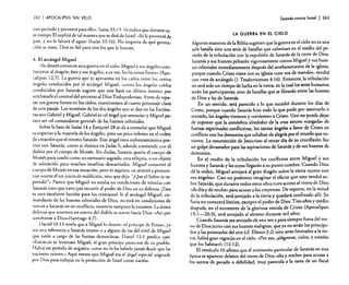 242

I APOCALIPSIS

SIN VELO

este período y proveerá para ellos. Isaías 33: 15-16 indica que durante este tiempo Él suplirá de tal manera que se dirá de Israel: «Sele proveerá de
pan, y no le faltará el agua» (lsaías 33: 16). No importa de qué generación se trate, Dios es fiel para con los que le buscan.
4. El arcángel Miguel
«Sedesató entonces una guerra en el cielo: Miguel y sus ángeles combatieron al dragón; éste y sus ángeles. a su vez, les hicieron frente» (Apocalipsis 12:7). La guerra que se aproxima en los cielos entre los santos
ángeles conducidos por el arcángel Miguel, contra los ángeles caídos
conducidos por Satanás sugiere que este hará un último intento por
arrebatarle el control del universo al Dios Todopoderoso. Antes de repasar esa guerra futura en los cielos, examinemos al cuarto personaje clave
de este pasaje. Los nombres de los dos ángeles que se dan en las Escrituras son Gabriel y Miguel. Gabriel es «el ángel que anuncia» y Miguel parece ser «el comandante general» de las huestes celestiales.
Sobre la base de Isaías 14 y Ezequiel 28 se da a entender que Miguel
es superior a la mayoría de los ángeles, pero un poco inferior en el orden
de creación que el mismo Satanás. Este ángel tuvo enfrentamientos previos con Satanás. como se destaca en Judas 9. adonde contiende con el
diablo por el cuerpo de Moisés. Sin dudas, Satanás quería el cuerpo de
Moisés para usarlo como un santuario sagrado, una reliquia, o un objeto
de adoración para muchos israelitas descarriados. Miguel conservó el
cuerpo de Moisés en esa situación, pero ni siquiera «seatrevió a pronunciar contra él un juicio de maldición, sino que dijo: "[Que el Señor te reprenda!"» Parece que Miguel no estaba en condiciones de vérselas con
Satanás sino que tuvo que recurrir al poder de Dios en su defensa. ¡Esta
es una excelente lección para los cristianos! Si el arcángel Miguel, comandante de las huestes celestiales de Dios, no está en condiciones de
vencer a Satanás en un conflicto, nosotros tampoco lo estamos. La única
defensa que tenemos en contra del diablo es correr hacia Dios: «Asíque
sométanse a Dios»(Santiago 4:7).
Daniel 10:13 revela que a Miguel lo detuvo «el príncipe de Persia», ya
sea una referencia a Satanás mismo o a alguno de los del nivel de Migud
qUt están a cargo de las fuerzas demoníacas. Daniel 12: I predice que:
«Entonces se levantará Miguel. el gran príncipe prottetor de tu pueblo.
Habrá un período de angustia, como no lo ha habido jamás desde que las
naciones existen.» Aquí vemos qUt Miguel era el ángel especial asignado
por Dios para trabajar en la protección de Israel como nación.

Satanás contra Israel

I 243

LA GUERRA EN El CiElO

Algunos maestros de la Biblia sugieren que la guerra en el cielo ~o es una
sola batalla sino una serie de batallas que culminan en el medio del período de la tribulación con la expulsión de Satanás de la corte de Dios.
Satanás y sus huestes pelearán vigorosamente contra ~iguel Y su~ hu:stes celestiales inmediatamente después del arrebatamIento de la iglesia,
porque cuando Cristo viene con su iglesia «con voz de mando.», ven~rá
con «voz de arcángel» (1 Tesalonicenses 4: 16). Entonces, la tribulación
no será solo un tiempo de lucha en la tierra, en la cual los seres humanos
serán los participantes, sino de batallas que se librarán entre las huestes
de Dios y las de Satanás.
En un sentido, será parecido a lo que sucedió durante los. días de
Cristo, porque cuando Satanás hizo todo lo que pudo por aseslllarl~ o
tentarlo, los ángeles vinieron y «sirvieron» a Cristo. Uno no puede dejar
de suponer que la atmósfera alrededor de la cruz estuvo «carga~a» de
fuerzas espirituales conflictivas, los santos ángeles a favor de Cristo en
.conflicto con los demonios que saltaban de alegria por el triu~fo ~ue tuvieron. La resurrección de Jesucristo al tercer día de su crucifixión fue
un golpe devastador para las aspiraciones de Satanás y de sus huestes de
demonios.
En el medio de la tribulación los conflictos entre Miguel y sus
huestes y Satanás y las suyas llegarán a su punto cumbre. Cuando Dios
dé la orden, Miguel arrojará al gran dragón sobre la tierra «junto con
sus ángeles». Casi no podemos imaginar el efecto que esto tendrá sobre Satanás, que durante todos estos afios tuvo acceso al trono de Dios
«de día y de noche» para acusar a los creyentes. De repente, en la mitad
de la tribulación, será arrojado a la tierra y quedará confinado allí. ~u
furia no conocerá límites, excepto el poder de Dios. Tres años y medio
después, en el momento de la gloriosa venida de Cristo (Apocalipsis
19:1-20:3), será arrojado al abismo durante mil afias.
Cuando Satanás sea arrojado de una vez y para siempre fuera del trono de Dios junto con sus huestes malignas. que ya no se.rá~ los princi~a­
dos y las potestades del aire (cf. Efesios 2:2) sino seres lI~ltados a la nerra, habrá gran regocijo en el cielo. «Por eso, ¡alégrense. CIelOS. Yustedes
que los habitanl» (12:12).
El versículo 10 afirma que el ministerio particular de Satanás en esta
época es aparecer delante del trono de Dios «día y noche» para acusar a
los santos de pecado o debilidad, muy parecida a la tarea de un fiscal

 