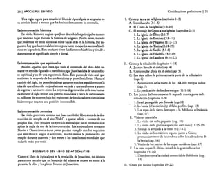 20

I APOCALIPSIS

SIN VElO

Una regla segura para estudiar el libro de Apocalipsis es aceptarlo en
su sentido literal a menos que los hechos demuestren lo contrario.
La interpretaci6n histórica
La visión histórica sugiere que Juan describía los principales sucesos
que tendrían lugar durante la historia de la iglesia. Por lo tanto, insinúa
que podemos ver estos sucesos al mirar hacia atrás en la historia. Por supuesto, hay que hacer malabarismos para hacer encajar los sucesos históricos en la profecía. Esta teoría no tiene fundamento histórico y tiende a
distorsionar el significado simple y literal.
La interpretaci6n que espiritualiza
Existen aquellos que creen que todo el contenido de1libro debe romarse en sentido figurado o metaf6rico; que Juan hablaba de un conflicto espiritual y no de una experiencia física. Este punto de vista es el que
sostienen la mayoría de los amilenialisras y posmilenialistas. Hasta el
cambio del siglo, los posmilenialistas ganaron muchos seguidores con la
idea de que el mundo mejoraba cada vez más y que estábamos a punto
de ingresar a un nuevo reino. La perpetua degeneración de la raza humana durante el siglo veinte. dos guerras mundiales y cerca de ciento sesenta millones de muertes bajo los regímenes de los dictadores comuni~tas
hicieron que esta sea una posición insostenible.
La interpretación preterista
La visión preterista sostiene que Juan escribió el libro antes de la destrucción del templo en el afio 70 d.C. y que se refería a sucesos de sus
propios días. Esto requiere un ejercicio mental que no es necesario si se
aplica la regla de oro de la interpretación. Los emperadores romanos
Nerón o Domiciano a duras penas pueden cumplir con los requisitos
que este libro le asigna al anticristo. mucho menos la profanación del
templo durante cuarenta y dos meses o los cataclismos mundiales que
todavía están por venir.
BOSQUEJO DEL LIBRO DE APOCALIPSIS

Como el libro de Apocalipsis es la revelación de Jesucristo, no debiera
parecernos extrafío que un bosquejo del mismo se mueva en torno a la
persona, la obra y los planes futuros de Jesucristo.

Consideraciones preliminares

I 21

1. Cristo y la era de la Iglesia (capítulos 1-3)
A. Introducción (1:1-8)
B. El Cristo de las iglesias (1:9-20)
C. El mensaje de Cristo a sus iglesias (capítulos 2-3)
l. La iglesia de l!feso (2: 1-7)
2. La iglesia de Esmirna (2:8-11)
3. La iglesia de Pérgamo (2: 12-17)
4. La iglesia de Tiatira (2: 18-29)
5. La iglesia de Sardis (3: 1-6)
6. La iglesia de Filadelfia (3:7-13)
7. La iglesia de Laodicea (3:14-22)

11. Cristo y la tribulación (capítulos 4-18)
A. Juan es llevado al cielo (cap. 4)
B. Cristo recibe gloria en el cielo (cap. 5)
C. Los siete sellos: la primera cuarta parte de la tribulación
(cap. 6)
l. Avivamiento de la mano de los 144.000 testigos judíos
(cap. 7)
2. La predicación de los dos testigos (11: 1-14)
D. Los juicios de las trompetas: la segunda cuarta parte de la
tribulación (capítulos 8-9)
1. Israel perseguido por Satanás (cap. 12)
2. La bestia (el anticristo) yel falso profeta (cap. 13)
3. Los reyes de la tierra destruyen a la Babilonia eclesiástica
(cap. 17)
E. Visiones celestiales
1. La visión del rollo pequeño (cap. 10)
2. La visión de la gloriosa aparición de Cristo (11: 15-19)
3. Satanás es arrojado a la tierra (12:7-12)
4. La visión de los mártires seguros junto a Cristo;
pronunciamiento de la condena sobre los adoradores de
la bestia (cap. 14)
5. Visión de los juicios de las copas venideras (cap. 17)
F. Las siete copas: la última mitad de la gran tribulación
(capitulas 15-16)
l. Dios destruye a la ciudad comercial de Babilonia (cap.
18)
III. Cristo y el futuro (capítulos 19-22)

 