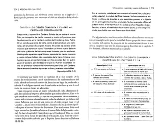 274

I APOCALIPSIS

Otros ciento cuarenta y cuatro mil siervos

SIN VELO

anticristo la derrocará con violencia como veremos en el capítulo 17.
Este capítulo presenta una escena en el cielo en el medio de la rribulación.

CRISTO Y LOS CIENTO CUARENTA Y CUATRO MIL
CRISTIANOS SOBRESALIENTES
Luego miré, y apareció el Cordero. Estaba de pie sobre el monte
Sión, en compañía de ciento cuarenta y cuatro mil personas que
llevaban escrito en la frente el nombre del Cordero y de su Padre.
Oí un sonido que venía del cielo, como el estruendo de una catarata y el retumbar de un gran trueno. El sonido se parecía al de
músicos que tañen sus arpas. Y contaban un himno nuevo delante
del trono y delante de los cuatro seres vivientes y de los ancianos.
Nadie podía aprender aquel himno, aporte de los ciento cuarenta
y cuatro mil que habían sido rescatados de la tierra. Éstos se mantuvieron puros, sin contaminarse con ritos sexuales. Son los que siguen al Cordero por dondequiera que va. Fueron rescatados como los primeros frutos de la humanidad para Dios y el Cordero.
No se encantr6 mentira alguno en su boca, pues son intachables.
(Apocalipsis 114: 1-5)

El contraste que existe entre los capítulos 13 y 14 es notable. De la
escena de envilecimiento carnal nos elevamos a las sublimes alturas del
cielo. adonde se honra el nombre de Jesucristo en lugar de profanarlo y
adonde él es la figura central ante la cual todos se inclinan y ante la cual
todas las voces se elevan en adoración.
Cada vez que se nos da un nuevo vislumbre del cielo, obtenemos algún dato adicional respecto a los detalles que rodean al trono. Esto es lo
que sucede en esta ocasión, ya que se nos presentan ciento cuarenta y
cuatro mil cristianos sobresalientes de todas las edades de pie delante del
trono. Sabemos que esta es una escena en el cielo porque Juan ve «al
Cordero ... de pie sobre el monte Sién». Existen solo dos posibles significados para el monte Si6n en las Escrituras. Uno es el monte Sión en el
lugar terrenal en Jerusalén; el otro es el monte Sión de la Jerusalén celestial. En base al capítulo 13 es evidente que el Cordero de Dios no estará
en la tierra en la mitad del período de tribulación, Esta debe ser una escena en la Jerusalén celestial que el Espíritu Santo describe en Hebreos
12:22-24:

I 275

Por el contrario, ustedes se han acercado 01 monte Sión, o lo Jerusalén celestial, lo ciudad del Dios viviente. Se han acercado o millares y millares de óngeles, o una asamblea gozoso, o la iglesia
de los primogénitos inscritos en el cielo. Se han acercado o Dios, el
juez de todos; a los espíritus de los justos que han llegado a la perfección; a Jesús, el mediador de un nuevo poeta; yola sangre rociada/ que habla con más fuerza que la de Abe!.

Por alguna razón, muchos eruditos bíblicos sobresalientes no encontraron una explicación para la identidad de este grupo de ciento cuarenra y cuatro mil sujetos. La mayoría de los comentaristas tienen la tendencia a suponer {Iue son los mismos que se describen en ti capítulo 7.
Por lo tanto, debemos examinarlos en detalle.

UNA COMPARACiÓN ENTRE LOS CIENTO CUARENTA Y
CUATRO MIL DEL CAPíTULO 7 Y 14
Apocalipsis 7: J·9

Apocalipsis J4: J·S

vv . 1·3: uno esceno en lo tierra

v. 1: uno escena en el cielo; el Cordero
estó con ellos en el monte Si6n

v. 3: siervos de nuestro Dios,
sellados en lo frente

v, 1: "llevaban escrito en lo frente el
nombre del Cordero y de su Podre»

v. 4: ciento cuarenta y cuatro mil
de todos los tribus de Israel

v. 3: «contaban un himno nuevo
delante del trono y delante de los
cuatro seres vivientes y de los
ancianos»

5-8: doce mil de codo tribu

v. 3: "habían sido rescatados de lo
tierra.

vv.

v. 4: «estos se mantuvieron puros, sin
conlaminarse con rítas sexuales.
v. 4: «siguen 01 Cordero por
dondequiera que ve»
v. 4b: «fueron rescatados como los
primeros frutos de lo humanidad»
v, 4e: «primeros frutos ... poro Dios y el
Cordero»

 