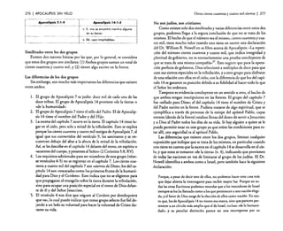 276

I APOCALIPSIS

Otros ciento cuarenta y cuatro mil siervos

SIN VELO
Apocalipsis '4:'-S
v. 5: «no se encontró mentira alguno
en su boca»
v, 5b: «son intachables»

Similitudes entre los dos grupos
Existen dos razones básicas por las que, por lo general, se considera
que estos dos grupos son similares: (1) Ambos grupos suman un total de
ciento cuarenta y cuatro mil, y (2) tienen algo escrito en la frente.
Las diferencias de los dos grupos
Sin embargo, son mucho más importantes las diferencias que existen
entre ambos.
l. El grupo de Apocalipsis 7 es judío: doce mil de cada una de las
doce tribus. El grupo de Apocalipsis 14 proviene "de la tierra» o
«de la humanidad».
2. El grupo de Apocalipsis 7 tiene el sello del Padre. El de Apocalipsis 14 tiene el nombre del Padre y del Hijo.
3. La escena del capítulo 7 ocurre en la tierra. El capítulo 14 tiene lugar en el cielo, pero solo a mitad de la tribulación. Esto se explica
porque los ciento cuarenta y cuatro mil testigos de Apocalipsis 7, al
igual que sus convertidos del versículo 9. los asesinaron y se encuentran debajo de! altar a la altura de la mitad de la tribulación.
Así, se les describe en e! capítulo 14 delante del trono, en espíritu o
"ausentes del cuerpo, y presentes al Señor» (2 Corintios 5:8, RV).
4. Los requisitos adicionales para ser miembros de este grupo (véanse versículos 4-5) no se registran en el capítulo 7. Los ciento cuarenta y cuatro mil del capítulo 7 son "siervos de Dios»; los del capítulo 14 son "rescatados como los primeros frutos de la humanidad para Dios yel Cordero». Esto indica que no se eligieron para
que propagaran el evangelio sobre la tierra durante la tribulación,
sino para ocupar una posición especial en el trono de Dios delante de él y del Señor Jesucristo.
5. El versículo 4 nos dice que «siguen al Cordero por dondequiera
que va», lo cual puede indicar que como grupo selecto fue fiel dejando a un lado su voluntad para hacer la voluntad de Cristo durante su vida.

I 277

N o son judíos, son cristianos
Como existen solo dos similitudes y varias diferencias entre estos dos
grupos, podemos llegar a la segura conclusión de que no se trata de los
mismos. El hecho de que el número sea el mismo, ciento cuarenta y cuatro mil, tiene mucho valor cuando uno tiene en mente una declaración
de! Dr. William R. Newe!1 en su libro acerca de Apocalipsis: "La repetición del número ciento cuarenta y cuatro mil, que indica integridad y
plenitud de gobierno, no es necesariamente una prueba concluyente de
que se trata de una misma compañía-". Esto sugiere que para la operación perfecta de gobierno, Dios seleccionó a múltiplos de doce para que
sean sus siervos especiales en la tribulación, y a otro grupo para disfrutar
de una relación con ellos en e! cielo; con la diferencia de que los del capítulo 14 se ganaron su posición debido a su fidelidad al hacer todo lo que
el Señor les ordenara.
Tampoco es evidencia concluyente en un sentido u otro, el hecho de
que ambos tengan inscripciones en las frentes. El grupo del capítulo 7
fue «sellado para Dios»; el del capítulo 14 tiene el nombre de Cristo y
del Padre escrito en la frente. Pudiera tratarse de algo espiritual, que se
ejemplifica a través de personas de la estirpe del apóstol Pablo, cuyas
mentes (detrás de la frente) estaban llenas del deseo de servir a Jesucristo
y a Dios el Padre todos los días de su vida. Si hay alguien a quien se le
puede permitir estar en este grupo ya que reúne las condiciones para estar allí, con seguridad es al apóstol Pablo.
Las diferencias que existen entre los dos grupos. limitan cualquier
suposición que indique que se trata de los mismos, en particular cuando
uno tiene en cuenta que la escena en el capitulo 14 se desarrolla en el cielo; y que estos se tomaron "de la tierra» (v. 4), indicando que provienen
de todas las naciones en va. de limitarse al grupo de los judíos. El Dr.
Newell identifica a ambos como a Israel, pero también hace la siguiente
declaración:
Porque, a pesar de decir esto de ellos, no podemos hacer otra cosa más
que dejar abierta la interrogante para recibir mayor luz. Porque en todas las otras Escrituras podemos recordar que a los vencedores de Israel
siempre se los ha llamado como a los que pertenecen a una nación elegida. yel favor de Dios surge de la elección de ellos como nación. En tanto que. los de Apocalipsis 14 no tienen esa marca, sino que parecen pertenecer a un circulo más amplio que el de Israel. incluso «de la humanidad»; y su peculiar distinción parece ser una recompensa por su

 