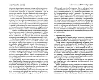 314

I APOCALIPSIS

SIN VELO

hicieron que algunos planteen que, como la ciudad de Roma está construida sobre siete colinas, es la que representa la bestia con las siete cabezas; pero existen buenas razones para no aceptar esta interpretación. Desde el
punto de vista geográfico, sería difícil establecer las siete colinas de Roma.
Además. el contexto parece indicar mas que se trata de siete reyes. Es común que las montañas designen a reyes o a reinos (cf Isaías 2).
Como se señala en el comentario del capítulo 13. estas siete colinas
son reyes: «Cinco han caído, uno está gobernando, el otro no ha llegado
todavía.» Como se nos dice aquí. me inclino a creer que los primeros
cinco representan a los cinco reyes del Imperio Romano que gobernaron
a lo largo de la vida de Juan; el que estaba en ese momento, Domiciano,
era el sexto; así tenemos los cinco que cayeron, e! que está gobernando y
el séptimo que vendrá. que se refiere al anticristo al final de los tiempos.
2. «La bestia que antes era pero ya no es. es el octavo rey. Está incluido entre los siete. y va rumbo a la destrucción» (Apocalipsis 17: 11). Esto
indica que el anticristo es la séptima cabeza. Morirá en la mitad del período de la tribulación, hará una copia de la resurrección de Jesucristo
volviendo a la vida, pero al final de la tribulación será destruido (I9:20).
3. «Los diez cuernos que has visto son diez reyes que todavía no han
comenzado a reinar. pero que por una hora recibirán autoridad como
reyes, junto con la bestia» (Apocalipsis 17: 12). Los diez cuernos coinciden con los diez dedos de los pies de la visión de Nabucodonosor en Daniel 7 yen Apocalipsis 13. Estos son los diez reyes que formarán la confederación mundial de naciones del anticristo. Como obtienen su poder
del anticristo, es posible que él los nombrará como reyes de ciertos países
una vez que se apropie de los gobiernos de! mundo. La unidad de criterio que tienen se ve en Apocalipsis 17: 13 en que van a «poner su poder y
autoridad a disposición de la bestia»; es decir, durante los últimos tres
años y medio de la tribulación. prometerán una completa alianza y cooperación con la bestia.
4. El fin de la bestia. Mirando hacia adelante, hacia el fin de la tribulación, el ángel le explica a juan que estos diez reyes seguirán en función
hasta que traigan sus ejércitos al valle de Meguido en el último gran acto
de rebeldía de la humanidad en contra de Cristo, que los vencerá en la
batalla del gran día del Dios Todopoderoso. Los vencerá porque es (Señor de señores y Rey de reyes» (Apocalipsis 17: 14).
5. Lleno de nombres blasfemos. De las cinco características de la bestia que se encuentran en la visión de Juan. la primera no recibe interpretación por parte del ángel. Ya lo interpretó en el capítulo 13 cuando

La destrucción de la Babilonia religiosa

I 315

habla acerca de esta misma bestia, porque dice «en cada cabeza [tenía]
un nombre blasfemo» (13: 1). «a la bestia se le permitió hablar con arrogancia y proferir blasfemias» (v, 5), y «abrió la boca para blasfemar contra Dios. para maldecir su nombre y su morada y a los que viven en el
cielo» (v. 6). La naturaleza blasfema de los gobiernos de este mundo no
se limita a la época de Nimrod sino que es característica de todos los gobiernos del mundo que se oponen a la voluntad de Dios. La organización mundial que contiene los sueños y las aspiraciones de los que esperan un solo mundo en la actualidad nos provee un buen ejemplo. A la
única persona que no le dieron ni siquiera algún reconocimiento es a Jesucristo. Lo excluyeron en la fundación de las Naciones Unidas y lo siguen excluyendo en la manera en la que conducen sus negocios. Esa es
una de las razones de su inutilidad y uno de los principales motivos por
los que podemos estar seguros de que seguirá siendo inútil y perjudicial
para la humanidad.
La explicación de la prostituta
l. Las personas sobre las cuales se sienta la prostituta: (Además el ángel me dijo: "Las aguas que has visto. donde está sentada la prostituta,
son pueblos. multitudes. naciones y lenguas"» (Apocalipsis 17: 15).
El ángel primero le explica a Juan el significado de las aguas donde
está sentada la mujer: son los pueblos de la tierra. En el libro de Apocalipsis los pueblos, las multitudes. las naciones y las lenguas designan a
toda la humanidad. Lo vemos en el 7:9. donde el Espíritu de Dios usa a
los ciento cuarenta y cuatro mil para cosechar «una multitud tomada de
todas las naciones. tribus. pueblos y lenguas ... tan grande que nadie podía contarla». Por lo tanto. aquí se establece un principio fundamental
para interpretar a Babilonia la grande. la prostituta que se sienta sobre el
bestial reino del mundo: es un sistema mundial que tiene dominio sobre
el hombre; por esa razón está sentada sobre ellos.
2. La mujer es una gran ciudad: «La mujer que has visto es aquella
gran ciudad que tiene poder de gobernar sobre los reyes de la tierra»
(Apocalipsis 17:18).
Muchos interpretaron que esto quiere decir que la mujer representa a la ciudad capital del reino del anticristo, pero no puede ser así,
porque el mismo anticristo gobierna sobre los reyes de la tierra. Si la
mujer no es el anticristo. ¿qué otra explicación posible podemos encontrar para un dominio mundial tan unánime? La respuesta es que el
único sistema ante el cual todos los reyes. dictadores y naciones serán

 