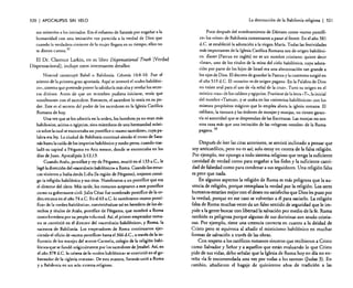320

I APOCALIPSIS

La destrucción de la Babilonia religiosa

SIN VELO

sus misterios a los iniciados. Era el esfuerzo de Satanás por engañar a la
humanidad con una imitación tan parecida a la verdad de Dios que
cuando la verdadera simiente de la mujer llegara en su tiempo, ellos no
se dieran cuenta. 32
El Dr. Clarence Larkin, en su libro Dispensational
DispensacionalJ, incluye estos interesantes detalles:

Truth [Verdad

Nimrod construyó Babel o Babilonia. Génesis 10:8-10. Fue el
asiento de la primera gran apostasía. Aquí se inventó el «culto babilónico», sistema que pretende poseer la sabiduría más alta y revelar los secretos divinos. Antes de que un miembro pudiera iniciarse, tenía que
«confesarse» con el sacerdote. Entonces. el sacerdote lo tenía en su poder. Este es el secreto del poder de los sacerdotes en la Iglesia Católica
Romana de hoy.
Una vez que se los admitía en la orden, los hombres ya no eran más
babilonios, asirios o egipcios, sino miembros de una hermandad mística sobre la cual se encontraba un pondfice o «sumo sacerdote», cuya palabra era ley. La ciudad de Babilonia continuó siendo el trono de Satanás hasta la caída de los imperios babilónico y medo-persa, cuando trasladó su capital a Pérgamo en Asia menor, donde se encontraba en los
días de Juan. Apocalipsis 2:12, 13.
Cuando Aralo, pontífice y rey de Pérgamo, murió en el 133 a.C., le
legó la dirección del «sacerdocio babilónico» a Roma. Cuando los etruscos vinieron a Italia desde Lidia (la región de Pérgamo), trajeron consigo la religión babilónica y sus ritos. Nombraron a un pontífice que era
el director del clero. Más tarde. los romanos aceptaron a este pontífice
como su gobernante civil. Julio César fue nombrado pontífice de la orden etrusca en el año 74 a.e. En el 63 a.Ci lo nombraron «sumo pontífice» de la «orden babilónica.., convirtiéndose así en heredero de los derechos y títulos de Atalo, pontífice de Pérgamo, que nombró a Roma
como heredera por su propia voluntad. Así, el primer emperador romano se convirtió en el director del «sacerdocio babilónico», y Roma, la
sucesora de Babilonia. Los emperadores de Roma continuaron ejerciendo el oficio de «sumo pontffice» hasta el 366 d.C; a través de la influencia de los monjes del monte Carmelo, colegio de la religión babilónica que se fundó originalmente por los sacerdotes de Jezabel. Así, en
el año 378 d.e. la cabeza de la «orden babilónica» se convirtió en el gobernador de la «iglesia romana ». De esta manera, Satanás unió a Roma
y a Babilonia en un solo sistema religioso.

I 321

Poco después del nombramiento de Dámaso como «sumo pontífice» los «ritos» de Babilonia comenzaron a pasar al frente. En el año 381
d.e. se estableció la adoración a la virgen María. Todas las festividades
más importantes de la Iglesia Católica Romana son de origen babilónico. Easter [Pascua en inglés] no es un nombre cristiano; quiere decir
«Istar», uno de los títulos de la reina del cielo babilónica, cuya adoración por parte de los hijos de Israel era una abominación tan grande a
los ojos de Dios. El decreto de guardar la Pascua y la cuaresma surgió en
el año 519 d.e. El «rosario» es de origen pagano. En la Palabra de Dios
no existe aval para el uso de «la señal de la cruz». Tuvo su origen en el
místico «tau» de los caldeos y egipcios. Proviene de la letra «T», la inicial
del nombre «Tarnuz», y se usaba en los «misterios babilónicos» con los
mismos propósitos mágicos que lo emplea ahora la iglesia romana. El
celibato, la tonsura y las órdenes de monjes y monjas, no tienen garanda ni autoridad que se desprendan de las Escrituras. Las monjas no son
otra cosa más que una imitación de las «vírgenes vestales» de la Roma
pagana. 33
Después de leer las citas anteriores, se sentirá indinado a pensar que
soy anticatólico, pero no es así; solo estoy en contra de la falsa religión.
Por ejemplo, me opongo a todo sistema religioso que tenga la suficiente
cantidad de verdad como para engafiar a los fieles y la suficiente cantidad de falsedad como para condenar a sus seguidores. Una religión falsa
es peor que nada.
En algunos aspectos la religión de Roma es más peligrosa que la ausencia de religión, porque reemplaza la verdad por la religión. Los seres
humanos estarían mejor con el deseo no satisfecho que Dios les puso por
la verdad, porque en ese caso se volverían a él para saciarlo. La religión
falsa de Roma muchas veces da un falso sentido de seguridad que le impide a la gente buscar con libertad la salvación por medio de la fe. Roma
también es peligrosa porque algunas de sus doctrinas son seudo cristianas. Por ejemplo, tiene una creencia correcta en cuanto a la deidad de
Cristo pero se equivoca al añadir el misticismo babilónico en muchas
formas de salvación a través de las obras.
Con respeto a los católicos romanos sinceros que recibieron a Cristo
como Salvador y Señor y a aquellos que están evaluando lo que Cristo
pide de sus vidas, debo señalar que la Iglesia de Roma hoy en día no enseña «la fe encomendada una va por todas a los santos» (judas 3). En
cambio, añadieron el bagaje de quinientos años de tradición a las

 