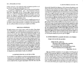 340

I APOCALIPSIS

SIN VELO
La caída de la Babilonia comercial

podrán comerciar; no les comprarán nada; sus riquezas se perdieron, así
que llorarán desesperados (Apocalipsis 18: 9-17).
En contraste, el ángel grita desde el cielo y le dice a sus santos apóstoles y profetas que (Salgan de ella ... pues ... de sus injusticias se ha acordado Dios» (Apocalipsis 18:5-6). Durante siglos, muertos espiritualmente en su ambiciosa búsqueda de ganancias materiales, los comerciantes, los religiosos y los líderes políticos del mundo trataron de
destruir a los profetas y apóstoles de Dios. En una hora, recibirán el doble de juicio por sus iniquidades y obras.
La predicción de este juicio debiera alertar a aquellos que ponen su
confianza en las acciones y los bonos, en las casas y en las tierras, o en ganar dinero, porque están poniendo su confianza en las cosas equivocadas. Su confianza debiera centrarse por completo en el Señor.

BABILONIA APEDREADA

El ángel poderoso que arroja la gran rueda de molino (Apocalipsis
18:21-22) simboliza la cualidad repentina y permanente de la destrucción de Babilonia. que como observamos se producirá en medio de un
terremoto. de truenos, rayos, plagas. muerte, lamentos y hambre ~y será
consumida por el fuego» (Apocalipsis 18:8). A mi amigo. e! Dr. Charles
Pak, mientras visitaba e! área de la ciudad de la nueva Babilonia, e! guía
le contó que a solo cuatro metros bajo tierra hay una gruesa capa de alquitrán, que pudiera ayudar a proporcionar el fuego para destruir todo
e! área. La expresión en el versículo 21 que ..desaparecerá de la faz de la
tierra» coincide con las profecías de Isaías 13 y Jeremías 50-51. que describen la permanencia de su destrucción; cuando se levante la maldición
durante el milenio. Babilonia quedará excluida. Apocalipsis 18:22 indi-.
ca que además de ser la capital de! comercio. de la religión y del gobierno, también será la capital de la música del mundo. Si lo que producirá
será similar a la música popular de nuestros días, sin lugar a dudas así será, después de su caída cesarán el ruido y la confusión.

LA DESTRUCCiÓN DE LA LUZ DE LA VIDA

La oscuridad en la que Babilonia quedará envuelta perpetuamente es un
testimonio de su eternidad de muerte. Se juzgará de manera solemne y;
concluyente por e! asesinato de los santos y de aquellos que le comunica..;
...
rán la verdad de Dios a la gente (Apocalipsis 18:23-24). Esto marca 1

I 341

destrucción formal de las religiones y de los sistemas de gobierno más
dañinos de la historia de la humanidad y la destrucción de la ciudad con
la influencia más perjudicial que jamás se edificó. Desde sus antiguos
comienzos fue la capital del ataque de Satanás hacia la raza humana. Así
como Dios escogió a Jerusalén como lugar central para ganar las almas
de las personas, Satanáseligi6 a Babilonia como su capital para destruirlas. Se trasladó a Pérgamo y más tarde a Roma, adonde se encuentra hoy
en día; durante la segunda mitad del período de tribulación, se trasladará de nuevo a Babilonia, adonde al fin Dios la destruirá para siempre.
Como veremos, esto trae a su punto culminante al conflicto de los siglos. po.r~ue Cristo vendrá a establecer su reino; Satanás se atará y no se
le permitirá tentar a la raza humana durante mil años. pasados los cuales
ser~ puesto en libertad por última vez para que engañe a la última generación de seres humanos y luego lo arrojarán para siempre alIaga de fuego. Así se ac~bará sin duda el conflicto de los siglos entre Dios y Satanás
por la posesión de las almas, con una victoria triunfal de Cristo. La tragedia de los s~glos son los millones de almas a las que Satanás engañó con
respect? a Dios. ~o hay nada en las Escrituras que siquiera sugiera que
no sufnrán para siempre por permitir que los engafie.

EL MISERICORDIOSO LLAMADO DE DIOS A SU PUEBLO

«Luego 01 otra voz del cielo que decla:
«Salgan d. ella, pueblo mio,
para que no sean cómplices de sus pecados,
ni los alcance ninguna de sus plagas;
pues sus pecados se han amontonado hasta el cielo,
y de sus injusticias se ha acordado Dios.»
(Apocalipsis 18:4-5)
Algo que omitimos a propósito es la voz desde el cielo llamando al
pueblo de Dios para que salga de la ciudad de Babilonia antes de su destruccián. ¿Quiénes son estos a los que se refiere la voz desde el cielo llamándolos (pueblo mío»? Pueden ser los santos de la tribulación, personas que no eran cristianas al momento del arrebatamiento de la iglesia
pero que, durante la tribulación, recibieron a Cristo como Sefior y Salvador. Es difícil entender qué es lo que hacen en la ciudad capital sin tener la marca de la bestia, pero el pasaje indica que algunos se negarán a

 
