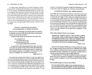 362

I APOCALIPSIS

SIN VELO

Por alguna razón, descubrimos que el Señor irá primero a Edom,
adonde muchos israelitas huirán buscando ponerse a salvo del anticristo. De esta manera, reivindicará las promesas de Dios al triunfar sobre
los enemigos de Israel. Este texto también lo describe vestido con ropas
rojas y revela que es el «día de la venganza». Los seres humanos, al rechazar la misericordia de Dios que ofreció a través de la muerte sacrificial de
Cristo en la cruz, sufrirán el juicio divino por manos de aquel a quien rechazaron. Este y otros textos dejan en claro que la gloriosa venida de
Cristo no será un tiempo de gozo para los que no fueron salvos, sino, por
el contrario, será un tiempo de gran lamento porque el día de la ira de
Dios llegó.

SEÑALES Y FENÓMENOS NATURALES
QUE ACOMPAÑAN LA VENIDA DE CRISTO

Porque así como el relómpago que sale del oriente se ve hasta en
el occidente, así seró la venida del Hijo del hombre. Donde esté el
cadáver, allí se reunirán los buitres.
Inmediatamente después de la tribulación de aquellos días,
use oscurecerá el sol
y no brillaró mós la luna;
las estrellas caerón del cielo
y los cuerpos celestes serón sacudidos».
Laseñal del Hijo del hombre apareceró en el cielo, y se angustiarán todas las razas de la tierra. Verán al Hijo del hombre venir
sobre las nubes del cielo con poder y gran gloria. Yal sonido de la
gran trompeta mandaró a sus ángeles; y reunirán de los cuatro
vientos a los elegidos, de un extremo al otro del cielo.
(Mateo 24:27-31)
Esta predicción que hace nuestro Señor con respecto a su gloriosa venida está insertada en su discurso acerca de las señales del fin del mundo.
N os revela que vendrá en forma visible y que será el objeto de toda atención. El sol, la luna y las estrellas no darán su luz, sino que toda la atención se centrará en «la señal del Hijo del hombre [que] aparecerá en el
cielo», luego de la cual useangustiarán todas las razas de la tierra» porque
no se han preparado para ese día. Luego, todos verán a Cristo, que es la
Luz, «venir sobre las nubes del cielo con poder y gran gloria». En este

La gloriosa venida de Jesucristo

I 363

momento, se producirá la segunda entrega del arrebatamiento, cuando
Cristo junta a todos ••los elegidos, de un extremo al otro del cielo».
LA SEGUNDA ENTREGA DEL ARREBATAMIENTO

En el Salmo 50: 1-6 encontramos al Señor por encima de la tierra pero
debajo del cielo (v .4), mirando hacia arriba y hacia abajo, llamando a
sus santos para que vengan a él. Esto indica que arrebatará a los santos de
la tribulación que todavía queden con vida y a aquellos cuyas almas se
encuentran debajo del altar (Apocalipsis 6). Aquí pueden estar incluidos
los santos del Antiguo Testamento, cuya resurrección es probable espere
hasta el final de la tribulación. Este suceso puede tener lugar antes de la
cena de las bodas del Cordero que discutimos con anterioridad. Ahora
bien, una vez que el Señor arrebate a los creyentes de todas las edades,
vendrá a una tierra habitada solo por gente que no aceptaron a Cristo
como su Salvador.
Cristo viene a ejecutar el juicio con sus santos

También Enoc, el séptimo patriarca a partir de Adón, profetizó
acerca de ellos: «Miren, el. SEÑOR viene con millares y millares de
sus óngeles para someter a juicioa todos y para reprender a todos
los pecadores implos por todas las malas obras que han cometido,
y por todas las injurias que han proferido contra ék
(Judas 14- 15)
Este es el único pasaje en la Biblia que nos dice que Enoc era un profeta. De alguna manera, Dios le reveló que en el desenlace de las edades
Cristo vendría con millares de seres santos a ejecutar el juicio sobre la
humanidad. Ese juicio comenzará con el anticristo y al final incluirá a
todas las naciones de la tierra, como lo explica Mateo 25.
2 Tesalonicenses 2:7-10 describe la venida de Cristo en juicio para
destruir al anticristo, formando un paralelo con el pasaje que estudiaremos en el próximo capítulo en el cual Cristo arroja al anticristo al lago
de fuego.
Cristo pondrá sus pies en el monte de los Olivos

Entonces saldrá el SEÑOR y pelearó contra aquellas naciones, como cuando peJea en el dIo de la batalla. En aquel dIo pondró el
SEÑOR sus pies en el monte de 105 Olivos, que se encuentra al este

 