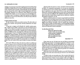 32

I APOCALIPSIS

Introducción

SIN VELO

embargo. el control que ejerce sobre los gobernantes de estos días se hace
evidente en el hecho de que él es el que en definitiva permite que los derroten. Pareciera que les permite. ciertas libertades que han impedido
que una sola persona controle todo el mundo desde la época de Cristo.
Por ejemplo, Napoleón tuvo su Waterloo, Kaiser Wilheim tuvo lo suyo
y Adolph Hitler también. así como los tiranos comunistas del siglo veinte tuvieron lo suyo. Por supuesto. el significado supremo es la referencia
a aquel día en el que él reinará físicamente como Rey de reyes y Señor de
señores en esta tierra.

La obra presente de Cristo
El «que nos ama» .ienota una acción continua. No solo se dio a sí
mismo por nosotros, sino que hoy continúa amándonos con amor
eterno.
«y que por su sangre nos ha librado [RV. lavéjde nuestros pecados,» Todos los que reciben a Jesucristo por la fe son limpios por su
sangre. No se trata de una experiencia universal sino que es una limpieza especial que Cristo les hace a aquellos que lo invocan personalmente. La Biblia nos dice: «La sangre de su Hijo Jesucristo nos limpia
de todo pecado» (I Juan 1:7). Pero esto se basa en la condición de que
confesemos nuestros pecados. Permítame hacer una pausa aquí parapreguntar: ¿Confes6 sus pecados? ¿Invoc6 personalmente el nombre
del Señor Jesucristo? Si no lo hizo todavía. se encuentra en pecado. Pero la sangre de Jesucristo se aplicará a esos pecados con un poder limpiador si tan solo le pide al Señor que lo limpie y lo acepta como Salvador.
Al Oc. john Walvoord, decano de todos los eruditos en profecía que
existieron, le gusta contar una historia de cuando tenía quince años que
se dio cuenta por primera vez de que nunca había tenido la experiencia
personal de nacer de nuevo por la fe en Jesucristo. Se crió en un hogar
cristiano. se bautizó, y era miembro de la iglesia. sin embargo. nunca recibió a Cristo como su Salvador. Hasta entregó su vida al ministerio del
evangelio pero nunca recibió personalmente la salvación. Durante la
predicación de un evangelista que estaba de visita se dio cuenta por primera vez. de que nadie se hace cristiano a través de las buenas obras.
Aquella noche dijo que aceptaba la gracia de Cristo por fe cuando invocó el nombre del Sefior para recibir perd6n y salvación. Esta es la única
manera en que alguien se convierte en cristiano: invocando personalmente el nombre del Señor.

I 33

«Que ha hecho de nosotros un reino. sacerdotes al servicio de Dios
su Padre.» Por sorprendente que parez.ca, una vez. que nos convertimos
en cristianos por fe, Cristo nos hace reyes y sacerdotes. Es probable que
hoy no parezcamos reyes. pero viene el día en el que. por ser hijos de
Dios por fe. reinaremos y gobernaremos con él. esto es, si hemos nacido
en su reino espiritual, habiendo sido trasladados del poder de la oscuridad al reino de su amado Hijo. en quien tenemos redención, el perdón
de pecados (Colosenses 1:13-14).
Nuestra condición presente no muestra con precisión lo que seremos
en el futuro. pero es tan cierto como el eterno Dios. Mientras tanto, debemos hacer nuestra tarea fielmente como sacerdotes para Dios, lo cual
significa que debemos interceder a favor de aquellos que necesitan a
Cristo y que no pueden orar ellos mismos. U na de las grandes necesidades de la iglesia de Jesucristo en la actualidad es involucrarse de manera
activa en la tarea de la oración intercesora.

La obra futura de Cristo
IMiren que viene en las nubesl
y todos lo verón con sus propios ojos,
incluso quienes lo traspasaron;
y por él harán lamentación
todos los pueblos de la tierra.
IAsí seról Amén.
(Apocalipsis 1:7)
Cristo viene otra vez: iSí, Jesús viene otra vezl Esta es una promesa
certificada y garantizada. Los mensajeros angelicales en Hechos 1:11 dijeron: «Este mismo Jesús, que ha sido llevado de entre ustedes al cielo,
vendrá otra vez de la misma manera que lo han visto irse... El único significado posible de estas palabras es que volverá visiblemente a la tierra.
Esta es una referencia a su venida al final del período de la tribulación
para establecer su reino de mil años.
¡Miren que viene en las nubes! Ascendió en una nube (Hechos 1:9) y
volverá en una nube. Jesús mismo dijo que volvería en una nube (Mateo

24:30).
«y todos lo verán con sus propios ojos.» Esto no quiere decir que serán solo los que estén en la tierra en ese momento. Quiere decir todo ojo.
Jesús mismo le dijo a Caifás, el sumo sacerdote: «Pero yo les digo a todos: De ahora en adelante verán ustedes al Hijo del hombre sentado a la

 