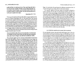 414 1 APOCALIPSIS SIN VELO
pueblo de Dios, la ciudad que él ama. Pero caeró fuego del cielo y
los consumiró por completo. El diablo, que los habla engañado, seró arrojado al lago de fuego y azufre, donde también habrón sido
arrojados la bestia y el falso profeta. AHr serón atormentados día y
noche por los siglos de los siglos.
(Apocalipsis 20: 7: 10)
Vimos que al comienzo del reino del milenio un gran ángel ató a Satanás en el abismo (Apocalipsis 20: 1-3). Esto quiere decir que Satanás
no tentará más a la gente durante mil años. Hoy, existen tres fuerzas de
tentación: el mundo, la carne y el diablo. Como el mundo será un reino
de justicia administrada por el Señor, el juez justo. no existirán las tentaciones sensuales, sugestivas y mundanales que puedan desviar a la gente.
y Satanás tampoco los tentará porque estará encadenado. Por lo tanto,
la única fuente de tentacién será la carne. En medio de semejante entorno, sin lugar a dudas, se salvará una arrolladora cantidad de gente.
Isaías 65:20 arroja cierta luz interesante acerca de este tiempo futuro
de gran bendición para el mundo:
Nunca mós habró en ella niños que vivan pocos días, ni ancianos que
no completen sus 0/'105. El que muera a los cien años seró considerado
joven; pero el que no llegue o eso edod seró considerado maldito.
Este versículo sugiere que los creyentes vivirán desde el nacimiento
hasta el fin del milenio. ya que se considerará joven al que tenga cien
años; pero también indica que si una persona alcanza los cien años de
edad y no es creyente, será maldito o morirá. En otras palabras, los que
vivan durante el milenio tendrán cien años para tomar una decisión en
cuanto a recibir a Jesucristo como Salvador y Señor. Si lo hacen, continuarán viviendo hasta el fin del milenio, igualando la edad de la raza humana antes del diluvio. Si no reciben a Jesucristo, morirán a los cien
años. Si a esto le añadimos la ausencia de tentaciones mundanas y la ausencia de tentaciones satánicas, sumando el hecho de que todo el mundo
conocerá el evangelio de Cristo en esos días, podemos llegar a la razonable conclusión de que este será el ambiente ideal para criar hijos.
Al igual que Adán y Eva y otros que vivieron después del diluvio, las
parejas en el milenio podrán tener hijos no solo durante los primeros
cien años, sino durante cientos de años de allí en adelante. Como será un
tiempo de bendición y de abundancia de comida sin precedentes, una
pareja podrá tener tantos hijos como desee. Entonces, parece justificable

El reino venidero de Cristo

I 415

llegar a la conclusión de que durante los últimos novecientos años, la
mayoría de la gente que exista sobre la tierra será cristiana.
Por supuesto, algunos de los que nazcan en esta época rechazarán a
Cristo y morirán a los cien años. Ya pesar de que morirán a esa edad, tendrán mucho tiempo para propagar una generación de incrédulos que sigan
a Satanás cuando se le libere al final de la era del reino «para engañar a las
naciones que están en los cuatro ángulos de la tierra, a Gog ya Magog, a fin
de reunirlas para la batalla. Su número será como el de las arenas del mar»
(Apocalipsis 20:8). El número «como el de las arenas del mar» no necesariamente quiere decir que la abrumadora mayoría de la población mundial
en aquel momento seguirá a Satanás. En cambio, indica que habrá una fantástica explosión demográfica durante el milenio y que muchos de los que
nazcan durante el último siglo seguirán a Satanás. Haciendo una comparación, este será un movimiento juvenil, ya que todos los que sigan a Satanás
en su última rebelión tendrán menos de cien años.

LA COSECHA MASIVA DE ALMAS DEL MILENIO

Es muy alentador pensar, que será mucha más la gente que se salve durante el milenio que la que se pierda, porque, es indudable que la población del milenio excederá el total de la población mundial durante toda
la historia bíblica, y como la mayoría de los vivientes al momento serán
cristianos, llegamos a la conclusión de que habrá más gente en el cielo
que en el infierno. Por lo tanto, Dios logrará su gran propósito en la mayoda de la humanidad: la salvación (2 Pedro 3:9).
Otra verdad que se revelaen Apocalipsis 20:8 tiene que ver con la coherencia de la obra de Satanás en cada generación. Luego de estar encarcelado
durante mil años, de inmediato procederá a hacer lo que hizo durante siglos: mgáñara las naciones. Satanás es el engañador supremo de la raza humana. Su programa para el conflicto de las edades, como vimos con anterioridad, no es más que una muestra del alcance de su engaño constante.
Inspirará al anticristo para que sea un maestro del engaño durante la tribulación (2 Tesalonicenses 2:9-1 O). Este engaño siempre está opuesto a la voluntad de Dios, Cada vez que una persona se rebela en su contra, ya sea que
se trate de Caín, de Larnec, de Nimrod, de Faraón, de Judas, de Voltaire,
de Thornas Paine o de Roben Ingersoll, está siendo engañada por el diablo.
Desde el punto de vista práctico, Satanás intenta dos enfoques básicos
con la gente hoy en día: o los hace alejarse de Cristo porque aman la injusticia, o los hace rebelarse en contra de Dios con obstinación. Lo más práctico

 