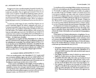 La nueva Jerusalén
430

I APOCALIPSIS

I 431

SIN VElO

El ángel invitó a Juan a una alta montaña y le mostró a la novia, la esposa del Cordero; pero en el versículo lOse describe. a la nov.iacomo "la
ciudad santa, Jerusalén». Esto no sugiere que la novia de Cristo sea un.a
ciudad. Como el capítulo 19 describe las bodas del Cordero, descubrimos que la novia no es una ciudad sino la iglesia. El Espíri~u Santo ~quí
nos habla acerca de aquella ciudad que e! Señor les prometió a sus discípulos en Juan 14:2: "Voy a prepararles un lugar.» Ahor.a. esa ciudad preparada desciende a la tierra. y sus habitantes son los miembros de la novia.

Cuando esta ciudad venga a la tierra, estará llena de gente con sus
cuerpos resucitados después del milenio, preparadas para morar con
Cristo por la eternidad. Es por eso que a esta ciudad, que sobrep~sa e! esplendor de todo lo que podamos comprende:, s~ le llama la novia, la esposa de! Cordero. Una ciudad es más que edlfi:lOs y calles. porque estas
cosas son solo medios que se proveen a los habitantes que componen la
ciudad real. Como veremos, otros podrán entrar a la ciudad, pero en sí.
la que será la capital de! eterno orden de Dios, es "la novia, la esposa del
Cordero ... la ciudad santa, Jerusalén».
«Resplandecía con la gloria de Dios» (Apocalips.is 2.1 :11). Est~ ciudad es la coronación de la creación de Dios, la habitación exclusiva de
los redimidos por la eternidad. Para enfatizar la gloria d~ Dios, el.versículo describe una luz deslumbrante «semejante a una piedra de jaspe
transparente». Alguien sugiri6 que tal vez la ciudad esté rod~ada po~ u.na
esfera de luz cristalina; así como la tierra es redonda, esta CIUdad cúbica
tendrá una esfera de luz. Con seguridad, reflejará la gloria de Dios.
LA CIUDAD CÚBICA (APOCALIPSIS 21: 12-21)

«Tenía una muralla grande y alta» (Apocalipsis 21: 12). La gran pared
que se encuentra alrededor sugiere que ser~ una ciudad exclusiva. P~r
supuesto, no cumplirá la función de protección, ya que no habrá enemigos que sean una amenaza en el orden eterno, pero se l~vantará como un
recordatorio visual de que no todos tienen acceso a DIOS.
"y doce puertas custodiadas por doce ángeles, en las .qu~ estaban escritos los nombres de las doce tribus de Israel» (Apocalipsis 21: 12). Es
indudable el número doce tiene gran importancia aquí. Como la Biblia
está inspir~da por Dios, a pesar de los diversos autores y del largo p~rí~'
do en el que se escribió, podemos esperar encontrar en ~Ila una contmui
dad poco común, casi sobrenatural en el uso de los numeroso

Los estudiantes de la numerología bíblica recalcan esta estremecedora hebra de continuidad que solo se le puede adjudicar a la autoría divina. Por ejemplo, se sugiere que el número uno se refiere a la unidad, el
dOJ a la unión, e! tres a la Trinidad; el cuatro es e! número de la tierra
(cuatro puntos cardinales: este, oeste, norte, sur), el cinco es e! número
que divide (cinco vírgenes sabias y cinco insensatas), el seis es e! número
de la humanidad. En la Biblia, todo lo que tenga que ver con la humanidad parece moverse en e! ámbito de! seis. Por ejemplo: «Trabaja seis
días» (Éxodo 20:9). La altura promedio de una persona es de alrededor
de seis pies [un metro ochenta]. El anticristo forma su número utilizando tres seis, e! llamado «número de un ser humano» (Apocalipsis 13:18).
El siete parece ser el número de la perfección, o el de Dios. A Salomón le ordenó que pusiera siete escalones en el trono del templo. Estableció el calendario divino sobre la base de siete días, y describió siete
milenios de tiempos relacionados con la actividad de la humanidad sobre la tierra.
El doce parece ser e! número administrativo o de gobierno. Por tanto, encontramos múltiplos de doce en la administración del universo de
Dios: veinticuatro tronos alrededor del altar y ciento cuarenta y cuatro
mil cristianos sobresalientes (véase Apocalipsis 14), que probablemente
tendrán posiciones de liderazgo especiales durante el reino del milenio.
Fíjese en las muchas referencias al número «doce-en este cuadro de la
ciudad santa que descenderá de! cielo (21 :9-21):

• Docepuertas. Siempre habrá doce puertas abiertas para que el pueblo de Dios tenga acceso a la nueva Jerusalén. Apocalipsis 21: 13
indica que habrá tres puertas sobre cada una de las cuatro caras de
esta gigantesca ciudad.
• Docedngeks. Nuevamente vemos la relación que existe entre los
ángeles en el orden eterno y su obra con la raza humana.
• Los nombres de las doce tribus. Esto indica que los hijos de Israel
tendrán acceso a esta espléndida ciudad celestial. Como se menciona a los ángeles, pareciera que cada tribu tiene su ángel, así como cada una de las iglesias tiene el suyo (véase Apocalipsis 2-3).
• Doce cimientos. Los cimientos de las paredes de la ciudad serán
magníficos más allá de toda comprensión. En los versículos 19-21
se dice que están «decorados con toda clase de piedras preciosas».
El Dr. Walvoord describe los doce cimientos de la siguiente manera:

 
