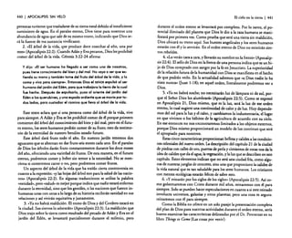 440

I APOCALIPSIS

SIN VELO

personas tuvieron que trasladarsede su tierra natal debido al insuficiente
suministro de agua. En el paraíso eterno, Dios tiene para nosotros una
abundancia de agua que sale de su mismo trono, indicando que Dios será la fuente de esa sustancia vivificante.
2. "El árbol de la vida, que produce doce cosechas al año, una por
mes» (Apocalipsis 22:2). Cuando Adán y Eva pecaron, Dios les prohibió
comer del árbol de la vida. Génesis 3:22-24 afirma:
y dijo: «El ser humano ha llegado a ser como uno de nosotros,
pues tiene conocimiento del bien y del mal. No vaya a ser que extienda su mano y también tome del fruto del árbol de la vida, y lo
coma y viva para siempre». Entonces Dios el SEÑOR expulsó al ser
humano del jardin del Edén, para que trabajara la tierra de la cual
fue hecho. Después de expulsarlo, puso al oriente del jardln del
Edén a los querubines, y una espada ardiente que se movía por todos lados, para custodiar el camino que llevo 01 árbol de la vido.

Este texto aclara que si una persona come del árbol de la vida, vive
para siempre. A Adán y Eva se les prohibi6 comer de él porque primero
comieron del árbol del conocimiento del bien y del mal, pero en el futuro eterno, los seres humanos podrán comer de su fruto; esto da testimonio de la eternidad de nuestro bendito estado futuro.
Este árbol dará fruto todo el año. En nuestro jardín tenemos dos
aguacates que se alternan en dar fruto seis mesescada uno. En el paraíso
de Dios los árboles darán fruto constantemente durante los doce meses
del año, ofreciendo una variedad de frutos. De esta manera, en el futuro
eterno, podremos comer y beber sin temor a la necesidad. No se menciona si comeremos carne o no, pero podremos comer frutos.
Un aspecto del árbol de la vida que ha traído cierta controversia en
cuanto a la expresión: "y las hojas del árbol son para la salud de las naciones» (Apocalipsis 22:2). En algunas traducciones se utiliza la palabra
"sanidad.., pero "salud..es mejor porque indica que nadie estará enfermo
durante la eternidad, sino que los gentiles, o las naciones que fueron inhumanas unas con otras a lo largo de su historia recibirán sanidad en sus
relaciones y así vivirán equitativa y justamente.
3. "Yano habrá maldición. El trono de Dios y del Cordero estará en
la ciudad. Sus siervoslo adorarán» (Apocalipsis 22:3). La maldición que
Dios trajo sobre la tierra como resultado del pecado de Adán y Eva en el
jardín del Edén, se levantará parcialmente durante el milenio, pero

El cielo en la tierra

I 441

durante el orden eterno se levantará por completo. Por lo tanto, el potencial ilimitado del planeta que Dios le dio a la raza humana se manifestará por primera vez: Como prueba que será una tierra sin maldición,
Dios ubicará su trono aquí. Sus huestes angelicales y los seres humanos
estarán con él y lo servirán. En el orden eterno de Dios no existirán siervos rebeldes.
4. «Lo verán cara a cara, y llevaránsu nombre en la frente" (Apocalipsis 22:4). El sellode Dios en la frente de una persona indica que es un hijo de Dios comprado con sangre por la fe en Jesucristo. La superioridad
de la relación futura de la humanidad con Dios se manifiesta en el hecho
de que podrán verlo. En la actualidad sabemos que «a Dios nadie lo ha
visto nunca» (luan 1:18); en aquel orden, literalmente podremos ver a
Dios.
5. «Ya no habrá noche; no necesitarán luz de lámpara ni de sol, porque el Señor Dios los alumbrará» (Apocalipsis 22:5). Como se expresó
en Apocalipsis 21, Dios mismo, que es la luz, será la luz de ese orden
eterno, lo cual sugiere una continuidad de calor y de luz. Hoy dependemos del sol para la luz yel calor, y cambiamos la indumentaria, el lugar
en que vivimos o los hábitos de la agricultura de acuerdo con su ciclo.
En ese entonces no nos encontraremos limitados a los objetos externos,
porque Dios mismo proporcionará un modelo de luz continuo que será
el apropiado para nosotros.
Estascinco características proporcionan belleza y calidez a lascondiciones celestiales del nuevo orden. Ladescripción del capítulo 21 de la ciudad
de piedrascon calles de oro, puertas de perlay cimientosde rocas nos da la
ideade calidez que da el agua, la vegetación, y la luz que sedescribenen este
capítulo. Estoselementos indican que no será una ciudad fría, como algunas de nuestras junglas de concreto,sino una que proporcione la calidez de
la vida natural que es tan saludable para los seres humanos. Los cristianos
con mentes ecológicas estarán felices de saber esto.
G. «y reinarán por los siglosde los siglos» (Apocalipsis 22:5). Así como gobernaremos con Cristo durante mil años, reinaremos con él para
siempre. Solo se pueden hacer especulacionesen cuanto a si este reinado
involucra universos, galaxias y otros planetas; pero una cosa es segura:
reinaremos con él para siempre.
Como la Biblia no ofrece en un solo pasaje la presentación completa
del plan de Dios para nuestras actividades durante el orden eterno, sería
bueno examinar las característicasdelineadas por el Dr. Penrecosr en su
libro Things to Come [Las cosas por venir]:

 