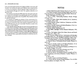 446

I APOCALIPSIS

SIN VELO

indica que el principal ministerio de la iglesia es hablar a otros acerca del
Salvador. Los cristianos de todas partes debieran estar comprometidos
en decirle a sus semejantes: "El que tenga sed, venga; yel que quiera, tome gratuitamente del agua de la vida.» Por supuesto, Jesucristo es el
agua de la vida.
Estos últimos versículos de la Biblia dejan bien claro que la salvación
es un asunto de la voluntad: el que quiera puede venir, lo cual implica
que cualquiera que no quiere venir está perdido. Esta enseñanza abunda
en todas las Escrituras.
En contraste con aquellos que rechazan a Cristo, encontramos el estado de los benditos que se describe en el versículo 14. Los que lavaron
sus ropas en la justicia de Cristo tienen derecho al árbol de la vida y así
están habilitados para vivir por la eternidad. Describe su estado como
"dichosos», es decir «felices».
Todo individuo desea la felicidad. El camino hacia la felicidad eterna
es recibir a Cristo como Señory Salvador, lo que nos habilita para entrar
en la ciudad santa, para tener acceso al árbol de la vida, y para las maravillosas bendiciones de un Dios amoroso. Si existe alguna pregunta en su
mente en cuanto a si recibió o no al Cristo viviente. lo insto, basándome
en el desafío del Señor, a que cambie de actitud y lo reciba hoy como Señor y Salvador.

NOTAS
l. Phillip Schaff, History o/the Christian Cburch, vol. 2, pp. 750-51.
2. H. Grattan Guinness, History Unveiling Prophecy, pp. 41-46, citadas por Roy Froom en The Prophetic Faitho/Our Fathers , Reviewand
Herald, Washington, DC,1950, p. 337.
3. Gary G. Cohen, Untkrstanding Reuelation, Moody, Chicago,
1978. pp. 53-54.
4. Henry H. Halley, Halle)'s Bible Handbook, 24 a ed .• Zondervan,
Grand Rapids, 1965. p. 758.
5. Loraine Boettner, Raman Catbolicism, Presbyterian and Reformed, Filadelfia. 1962, p. 8.
6. Harry A. Ironside, Lectures on the Booko/Reuelation, 12 a ed., Loizeaux Brothers, Neptune, N.], 1942.
7. Boettner, Roma" Catholicism, pp. 8-9.
8. Grant ]effery. Apocalypse, Frontier Research Publicarion, 1992,
pp. 85-94.
9. Froorn, The Prophesic Faith ofOur Fathers, Review and Herald,
Washington. D.C. 1950. p. 337.
10. San Victorino, Obispo de Pettan, Commentary on theApocalypst
o/tbe Blessed [obn, vol. 3, Tb« Writings o/ Tertullianus [Los escritos de
Tertuliano], trad. R. E. Wallis, T&TClark, Edimburgo, 1870, p. 428.
11. Cita de Ray Hubner, un Hermano Libre defensor de Darby.
12. Henry M. Morris, TheRevelation Record. Tyndale, Wheaton. IL,
1983, p. 85.
13. Harry A. Ironside, Lectures on th« Baok o/ Revelation, 12 a ed.
Neptune, N.], Loizeaux Brothers, 1942, pp. 80-81.
14. Citado en el libro TbeBooko/the Reueletion, de William R. Newell, Moody, Chícago, 1935, p.374.
15. Ironside, Lectures on tb«; Book o/Reuelation, pp. 81-83.
16. Newell, The Boole o/the Reuelation, p. 374.
17. Henry M. Morris, The Revelation Record· A Scientijic and Deootional Commentary on the Book o/ Reuelation, Tyndale, Wheaton. n..
1983, p. 87.
18. {bid., p. 104.
19. Ironside, Lectures on the Book o/Revelation.
20. ]. Vernon McGee, Reveling Through Revelation. Thru the Bible
Books Foundarion, Los Ángeles. 1962. 1:82.
447

 
