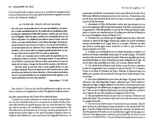 40

I APOCALIPSIS

SIN VElO

Cristo ha ordenado a la iglesia que purte su antorcha en esta generación.
La única limitación que existe para que la luz brille es el grado de sometimiento de la lámpara, ¡la iglesia!

LA VISiÓN DEL CRI~TO DE LAS IGLESIAS
Me volví para ver de quién era la voz que me hablaba y, al volverme, vi siete candelabros de oro. Enmedio de los candelabros estaba alguien «semejante al Hijodel hernbre», vestido con una túnica
que le llegaba hasta los pies y ceñido con una banda de oro a la
altura del pecho. Su cabellera lucía blanca como la lana, como la
nieve; y sus ojos resplandeclan como llama de fuego. Sus pies parecían bronce al rojo vivo en un horno, y su voz era tan fuerte como el estruendo de una catarata. En su mano derecha tenfa siete
estrellas, y de su boca solla una aguda espada de dos filos. Su rostro ero como el sol cuando brilla en todo su esplendor.
Alverlo, coí a sus pies como muerto; pero él, poniendo su mono derecha sobre mi, me dijo: «No tengas miedo. Yo soy el Primero y el Último, y el que vive. Estuvemuerto, pero ahora vivo por los
siglos de los siglos, y tengo los llaves de la muerte y del infierno.
..Escribe, pues, lo que has visto, lo que sucede ahora y lo que
sucederá después. Ésta es lo explicación del ·misterio de los siete
estrellas que viste en mi mono derecha, y de los siete candelabros
de oro: las siete estrellas son los ángeles de las siete iglesias, y los
siete candelabros son fas siete iglesias»
(Apocalipsis 1:12-20)

Esta visión de Cristo no solo describe gráficamente su gloria sino también su relación con las iglesiasde sus días y las iglesiasde todas las edades.
Las diez características del Cristo de la visión de Juan
Cuando Juan se dio vuelta para ver quién era el que le estaba hablando, vio siete candelabros de oro ya una persona en medio de ellos. Enumera diez detalles de aquella persona que son muy descriptivos. Fíjese
que solo las estrellas y los candelabros requieren una interpretación. No
hay nada acerca de la persona de Cristo que necesite interpretación. La
pregunta que puede surgir es: ¿Por qué? Es porque el Espíritu Santo interpretó estos detalles en otras ocasiones en las Sagradas Escrituras. Al

El Cristo de las iglesias

I 41

contemplar este hecho, reconocemos el principio básico de estudio de la
Biblia que debemos comparar escritura con escritura. Tomaremos cada
una de estas características de la visión de Juan y veremos su significado
a partir de las Escrituras.
l. «Semejante al Hijo del hombre» indica que esta persona no era
una criatura grotesca del mundo sobrenatural; más bien. era humano en
su apariencia. «Hijo del hombre» es uno de los títulos que Jesús se aplicaba a sí mismo con más frecuencia. Se utiliza para referirse al Mesías en
los cuatro Evangelios como en Daniei7:13.
2. «Vestido con una túnica que le llegaba hasta los pies,» Esta descripción es típica de las largas túnicas que usaban los sumos sacerdotes
cuando ministraban en el Lugar Santo en el templo. Hebreos nos dice
que Jesús es nuestro gran sumo sacerdote en todo lo que concierne a
nuestra relación con Dios.
3. «Ceñido con una banda de oro a la altura del pecho» se refiere a un
símbolo de fuerza y autoridad común para el mundo antiguo. El hombre
común vestía una túnica corta de tela suelta. Solamente aquellos que tenían
autoridad llevaban un cinto. Recuerde que Jesús, hablando de sí, dijo: «Se
me ha dado toda autoridad en el cielo y en la tierra» (Mateo 28:18).
4. «Su cabellera lucía blanca como la lana, como la nieve », transmite
la idea de antigüedad y nos recuerda la visión de Daniel 7 :9-13 donde a
Cristo se le llama el «Anciano de Días». Además, la blancura aquí nos
hab.la, por supuesto, de la justicia de Dios que dura desde siempre y hasta siempre.
5. "SUS ojos resplandecían como llama de fuego.» El griego dice literalmente, «sus ojos despedían fuego», indicando que Cristo estaba indignado por algo; al seguir adelante con la visión, encontramos que estaba indignado por la indiferencia, en algunos casos, de las iglesias apóstatas. Cada vez que la iglesia de Jesucristo no es lo que debe ser, podemos
estar seguros de que esto despierta la indignación de Cristo.
6. «Sus pies parecían bronce al rojo vivo en un horno» El bronce nos
habla del juicio. Nos recuerda al altar de bronce del tabernáculo donde
se juzgaba al pecado.
7. "SU voz era tan fuerte como el estruendo de una catarata.» Esta figura retórica se puede ilustrar mejor pensando en las cataratas del Niágara. Cuando se llega al borde de las grandes cataratas, los demás sonidos desaparecen devorados por el ensordecedor rugido de las aguas turbulentas. Esta figura parece indicar la actitud del Hijo de Dios al venir
en juicio en el día del Señor. Hoy en día hay demasiadas personas que no

 
