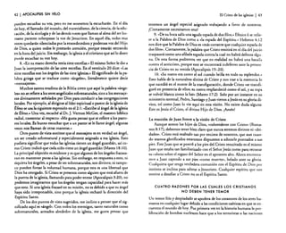 42

I APOCALIPSIS

SIN

vao

pueden escuchar su voz, pero en ese momento la escucharán. En el día
de hoy, el llamado del mundo, del materialismo, de la ciencia, de la educación. de la sicología y de las demás voces que llaman al alma del ser humano parecen sobrepasar la voz de Jesucristo. En aquel día, todas esas
voces quedarán silenciadas por la ensordecedora y poderosa voz del Hijo
de Dios, a quien todos le prestarán atención, porque estarán entrando
en la hora del juicio. Sin embargo, la iglesia o el cristiano que así lo desee
puede escuchar su voz hoy.
8. «En su mano derecha tenía siete estrellas» El mismo Sefior le dio a
Juan la interpretación de las siete estrellas. En el versículo 20 dice: «Las
siete estrellas son los ángeles de las siete iglesias» El significado de la palabra griega que se traduce como «ángeles», literalmente quiere decir
«mensajeros».
Muchos santos eruditos de la Biblia creen que aquí la palabra «ángeles» no se refiere a los seres angelicales sobrenaturales, sino a los mensajeros divinamente señalados por Dios para conducir a las congregaciones
locales. Por ejemplo, al dirigirse al líder espiritual o pastor de la iglesia de
Éfeso se usa la siguiente expresión en e12: 1: «Escribe al ángel de la iglesia
de Éfeso,» Una vez, escuché al Dr. J. Vernon McGee, el maestro bíblico
radial, comentar al respecto: "Me gusta pensar que se refiere a los pastores locales. Es bueno escuchar que a un pastor se le llame ángel; algunas
veces nos llaman de otras rnaneras.»
Otro punto de vista sostiene que el mensajero es en verdad un ángel,
un ser creado sobrenatural y especialmente asignado a esa iglesia. Esto
pudiera significar que todas las iglesias tienen un ángel guardián, así como Cristo indicó que cada niño tiene un ángel guardián (Mateo 18: 1O).
La principal objeción es evidente y es que algunos de los ángeles fracasaron en mantener puras a las iglesias. Sin embargo. en respuesta a esto, ni
siquiera los ángeles, a pesar de ser sobrenaturales, son divinos; ni tampoco pueden forzar la voluntad humana, porque esta es una libertad que
Dios ha otorgado. Si Cristo se presenta como alguien que está afuera de
la puerta de la iglesia, llamando para poder entrar (Apocalipsis 3:20), no
podemos imaginarnos que los ángeles tengan capacidad para hacer más
que esto. Si una iglesia fracasó en su misión. no es debido a que su ángel
haya sido irresponsable, sino porque la iglesia rechazó la dirección del
Espíritu Sanco.
De los dos puntos de vista sugeridos, me inclino a pensar que el significado aquí es «ángel». Con todos los enemigos, tanto naturales como
sobrenaturales, armados alrededor de la iglesia. me gusta pensar que

El Cristo de las iglesias

I 43

tenemos un ángel especial asignado trabajando a favor de nosotros.
¡Ciertamente necesitamos UI1O!
9. «De su boca salía una aguda espada de dos filos.. Efesios 6 se refiere a la Palabra de Dios como a «la espada del Espíritu.» Hebreos 4: 12
nos dice que la Palabra de Dios es «más cortante que cualquier espada de
dos filos». Ciertamente, la palabra que Cristo emitirá en el día del juicio
traspasará como una afilada espada contra la cual no habrá defensa alguna. De esta forma podremos ver que en realidad no habrá una batalla
contra el anticristo, porque este se encontrará indefenso ante la presencia de Cristo en su venida (Apocalipsis 19-20).
1O. C(SU rostro era como el sol cuando brilla en todo su esplendor.»
Esto habla de la naturaleza divina de Cristo y nos trae a la memoria lo
que sucedió en el monte de la transfiguración, donde Cristo «se transfiguró en presencia de ellos; su rostro resplandeció como el sol, y su ropa
se volvió blanca como la luz» (Mateo 17:2). Solo por un instante en su
ministerio terrenal, Pedro, Santiago y Juan vieron a Jesús en su gloria divina, tal como Juan lo vio aquí en esta visión. No existe duda alguna:
Este es Jesús el Cristo, el divino Hijo de Dios. ¡Amén!
La reacción de Juan frente a la visión de Cristo
Aunque somos los hijos de Dios, "coherederos con Cristo» (Romanos 8: 17), debemos tener bien claro que nunca seremos divinos ni «deidades». Cristo está exaltado tan por encima de nosotros, que aun cuando seamos glorificados estaremos dispuestos a adorarle postrados a sus
pies. Este Juan que se postró a los pies del Cristo resucitado es el mismo
Juan que estaba tan familiarizado con el Señor Jesús como para recostar
su cabeza sobre el regazo del Señor en el aposento alto. Ahora enconrramos a Juan cayendo a sus pies «como muerto», helado ante su gloria.
Cualquiera que tenga verdadera comunión con el Espíritu de Dios por
instinto se inclina para adorar a Jesucristo. Cualquier espíritu que nos
motive a desafiar a Cristo no es el Espíritu Santo.
CUATRO RAZONES POR LAS CUALES LOS CRISTIANOS

NO DEBEN TENER TEMOR
Un temor fdo y despiadado se apodera de los corazones de los seres humanos en cualquier lugar debido a las condiciones caóticas en que se encuentra el mundo de hoy. Por primera vez en la historia humana la proliferación de bombas nucleares hace que a los terroristas o las naciones

 