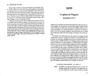 64

I APOCALIPSIS

SIN VELO

..El que salga vencedor no sufrirá daño algun~ de.la segunda m.ue~­
te.» Como vimos en la visión del Cristo de las iglesias en ApocalIpSIS
1:18 que él tiene en sus manos las llaves del infi~rno y de la muerte'.Los
hijos de Dios tienen la promesa personal de Cns.to ~ue nunca s~fnrán
daño alguno de la muerte segunda, que en Apocalipsis 20 se describe como el momento en que el infierno (lugar donde se encuentran los que
han muerto sin Cristo) y la muerte sean arrojados al lago de fuego ... Este
.
lago de fuego es la muerte segunda» (20: 1.4):
Debemos entender a qué se refiere la BIblia al decir muerte. Es el término bíblico para describir la completa ruina de la vida de una persona
de tal manera que nunca podrá cumplir el plan de Dios que es eterno. La
muerte tiene lugar cuando una persona se separa para siempre de Dios
en lugar de unirse eternamente a él como fue su intención. La muerte segunda tendrá lugar cuando los que hayan muerto s.in Crist~ resuciten y
sean arrojados en vida a un estado de eterna separación de DIOS, en un lugar llamado «el lago de fuego» (Apocalipsis?O: 15)..Esta segunda muerte
no debe causarle ningún temor al que sea hIJO de DIOS, porque no tendrá
poder sobre él.

CUATRO

La iglesia de Pérgamo
Apocalipsis 2: J2- J7

Pérgamo fue la capital de Asia hasta el final del primer siglo. Era una ciudad entregada a la adoración de muchos ídolos griegos. El gobernador
romano local, que no sabía cómo conducir las múltiples diferencias religiosas que habían en la ciudad, demandó la cooperación de todos los
grupos. Dos de los sistemas religiosos más prominentes de la ciudad
eran la adoración a Baco (dios de la juerga) ya Asclepios (dios de la sanidad).
El versículo 13 se refiere dos veces a la ciudad como al lugar ..donde
Satanás tiene su trono» o ..donde vive Satanás». No se puede hacer con
precisión un comentario detallado acerca de esta condición porque no
tenemos acceso a detalles históricos. Sin embargo. podemos decir que la
siguiente conjetura es. en gran medida, una representación de la verdad.
Satanás tiene un reino; desde tiempos antiguos se consideró que Babilonia es la capital de este reino. La idolatría se abrió paso en Babilonia a
través de Nimrud y de su madre, inspirados por Satanás. Mientras Babilonia era un poder mundial dominante, representaba un cuartel general
excelente para el ataque de Satanás a la raza humana. Sin embargo,
cuando la gloria de Babilonia comenzó a declinar y quedó desolada. Satanás buscó otro lugar. Seleccionó a Pérgamo debido a sus fuertes religiones idólatras. Los misioneros han estado en lugares tan paganos que
parece que la misma atmósfera está cargada de la presencia de Satanás.
Sin lugar a dudas, estas eran las condiciones bajo las cuales la pequeña
iglesia de Pérgamo predicó fielmente el evangelio de Jesucristo.
LA IGLESIA INDULGENTE, 312-606 d.C.

Elogio: «Sé dónde vives: allí donde Satanás tiene su trono. Sin
embargo. sigues fiel a mi nombre. No renegaste de tu fe
en mí. ni siquiera en los días en que Antipas, mi testigo
6S

 