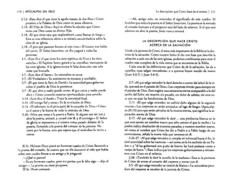 110

I APOCALIPSIS

SIN VELO

2: 12: "Esto dice el que tiene la aguda espada de dos filos.» Cristo
presenta a la Palabra de Dios como su arma ofensiva.
2: 18: «El Hijo de Dios.» Aqul se afirma la. relación que Cristo
tiene con Dios como su divino Hijo.
2: 18: «El que tiene ojos que resplandecen como llamas de fuego.»
Esta es una referencia obvia a su mirada escudriñadora sobre la
obra de su iglesia.
2: 18: ,N pies que parecen bronce al rojo vivo.» El bronce nos habla
de! juicio. El Señor Jesucristo, un día juzgará a todas las
personas.
3: 1: "Esto dice e! que tiene los siete espíritus de Dios y las siete
estrellas .» El Espíritu Santo guiará a las «estrellas» mensajeras de
las siete iglesias. A la iglesia nunca le falta dirección; tan solo
tiene que buscarla.
3:7: «Esto dice el Santo.» Su naturaleza es santa.
3:7: «El Verdadero.» Su testimonio es COrrecto y confiable.
3:7: (El que tiene la llave de David.» La autoridad para gobernar
sobre el pueblo de Dios le pertenece.
3:7: «El que abre y nadie puede cerrar, el que cierra y nadie puede
abrir.. Cristo controla nuestras oportunidades para servirlo.
3: 14: «Esto dice el Amén.» Tiene la autoridad final.
3: 14: «El testigo fiel y veraz.» Es la revelación de Dios.
3:14: «El soberano [o el principio] de la creación de Dios .» Cristo
es el autor y la fuente de toda la creación de Dios.
3:20: «Mira que estoy a la puerta y llamo. Si alguno oye mi voz y
abre la puerta. entraré. y cenaré con él, y él conmigo,» El Señor
de gloria se representa a sí mismo corno parado delante de la
puerta, llamando a la puerta del corazón de la persona. No
entra por la fuerza, sino que espera que el individuo lo invite a
entrar.

El Sr. Holrnan Hunt pintó un hermoso cuadro de Cristo llamando a
la puerta del corazón. Se cuenta que un día descorrió el velo que había
sobre este cuadro frente a un amigo y le preguntó:
-¿Qué te parece?
-Es un hermoso cuadro, pero me parece que le falta algo --dijo el
amigo-o La puerta no tiene picaporte.
El Sr. Hunt contestó:

La descripción que Cristo hace de si mismo

I

111

-Ah, amigo mío, no enciendes el significado de este cuadro. El
hombre que está a la puerta es el Señor Jesucristo. La puerta es la entrada
al corazón humano yel picaporte está del lado de adentro. Si el que está
adentro no abre la puerta, Jesús nunca entrará.

LA DESCRIPCiÓN QUE HACE CRISTO
ACERCA DE LA SALVACiÓN

Unido a la persona de Cristo, el tema más importante de la Biblia es la doctrina de la salvación. Como nuestro Señor le dio una frase que describe la
salvación a cada una de las siete iglesias, podemos combinarlas para crear el
cuadro más completo de la vida eterna que se encuentra en la Biblia.
Cada una de las definiciones que Cristo da de la salvación, las da a
aquellos (que salgan vencedores» o a quienes hayan nacido de nuevo
(juan 3:3·7; 1 Juan 5:4-5).
2:7: (Al que salga vencedor le daré derecho a comer del árbol de la vi.da, que está en el paraíso de Dios,» Los creyentes vivirán para siempre en
el paraíso de Dios. Esto sugiere una existencia eterna comparable a la del
jardín del Edén: sin muerte, sin pecado, sin dolor de cabeza, sin otra cosa que no sean las bendiciones de Dios.
2: 11: •• El que salga vencedor no sufrirá daño alguno de la segunda
rnuerte.» Los creyentes no serán arrojados «al lago de fuego » (Apocalipsis 20: 15) sino que serán salvados de la muerte eterna, que significa la separación eterna de Dios.
2: 17: ((Al que salga vencedor le daré ... una piedrecita blanca en la
que está escrito un nombre nuevo que sólo conoce el que lo recibe.» La
piedra indica absolución de nuestros pecados, y nuestro nombre nuevo,
tal como el nombre que Cristo les dio a Pedro y a Pablo luego de sus
conversiones, señala la nueva vida que tenemos en él.
2:26·27: "Al que salga vencedor y cumpla mi voluntad hasta el fin, le
daré autoridad sobre las naciones -así como yo la he recibido de mi Padre- y "él las gobernará con puño de hierro; las hará pedazos como a
vasijas de barro..... Esto indica que los creyentes gobernaremos y reinaremos con Cristo en el milenio.
2:28: «También le daré la estrella de la mañana.» Esta es la promesa
de Cristo de entrar al corazón del creyente y morar con él.
3:5: «El que salga vencedor se vestirá de blanco.» La naturaleza pecadora del creyente se recubre de la justicia de Cristo.

 